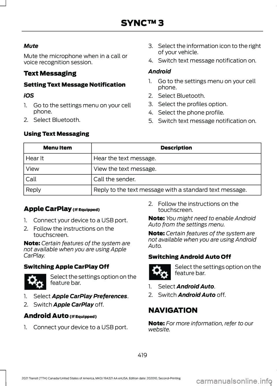 FORD TRANSIT 2021  Owners Manual Mute
Mute the microphone when in a call or
voice recognition session.
Text Messaging
Setting Text Message Notification
iOS
1. Go to the settings menu on your cell
phone.
2. Select Bluetooth. 3.
Select