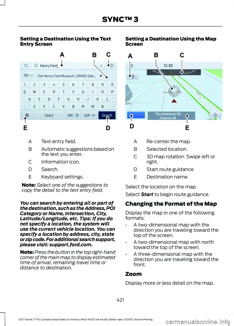 FORD TRANSIT 2021  Owners Manual Setting a Destination Using the Text
Entry Screen
Text entry field.
A
Automatic suggestions based on
the text you enter.
B
Information icon.
C
Search.
D
Keyboard settings.
E
Note: Select one of the su