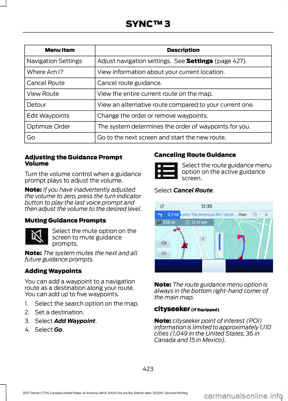 FORD TRANSIT 2021 Owners Manual Description
Menu Item
Adjust navigation settings. See Settings (page 427).
Navigation Settings
View information about your current location.
Where Am I?
Cancel route guidance.
Cancel Route
View the e FORD TRANSIT 2021 Owners Manual Description
Menu Item
Adjust navigation settings. See Settings (page 427).
Navigation Settings
View information about your current location.
Where Am I?
Cancel route guidance.
Cancel Route
View the e