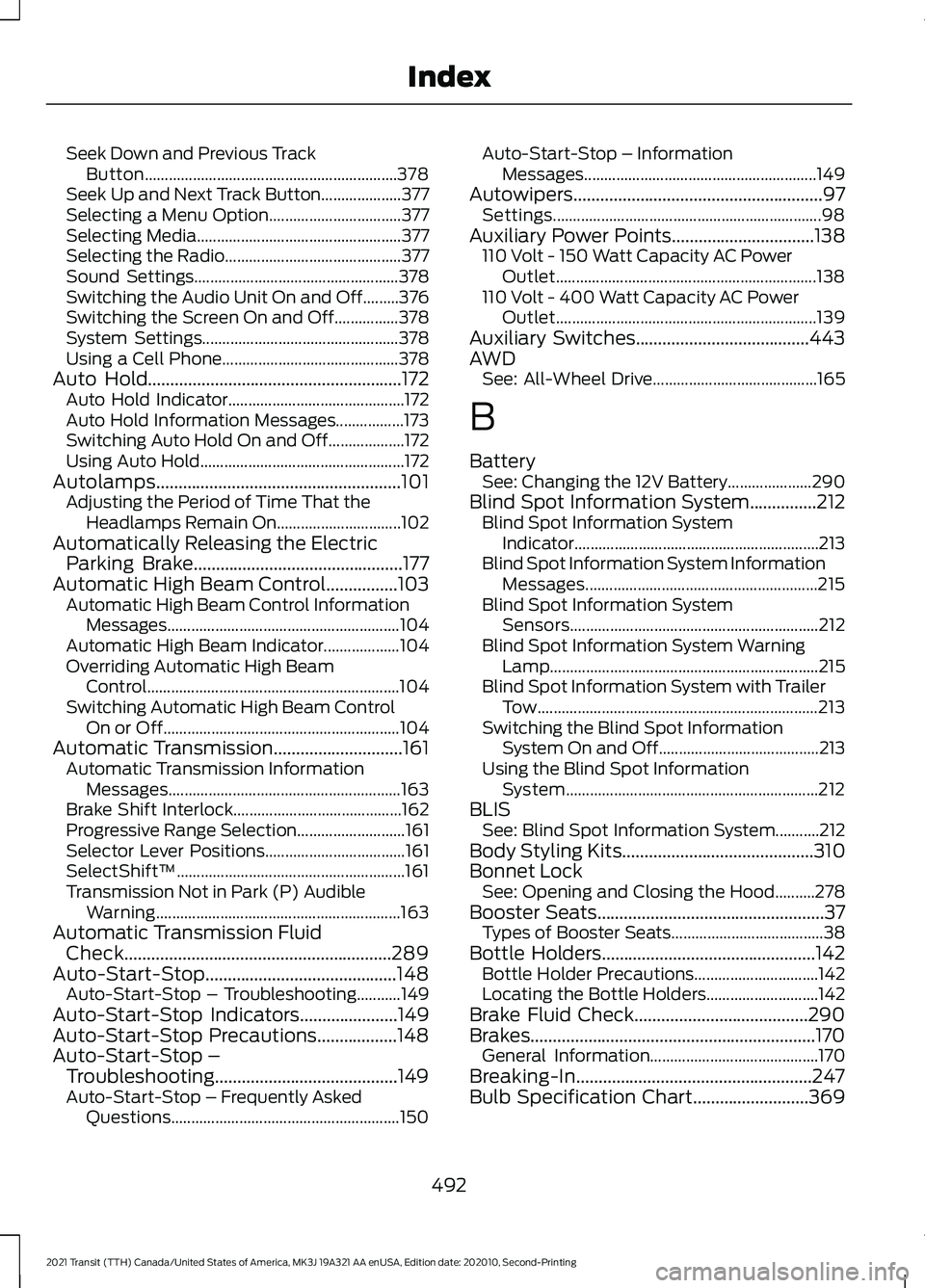FORD TRANSIT 2021 Workshop Manual Seek Down and Previous Track
Button............................................................... 378
Seek Up and Next Track Button.................... 377
Selecting a Menu Option.................... FORD TRANSIT 2021 Workshop Manual Seek Down and Previous Track
Button............................................................... 378
Seek Up and Next Track Button.................... 377
Selecting a Menu Option....................
