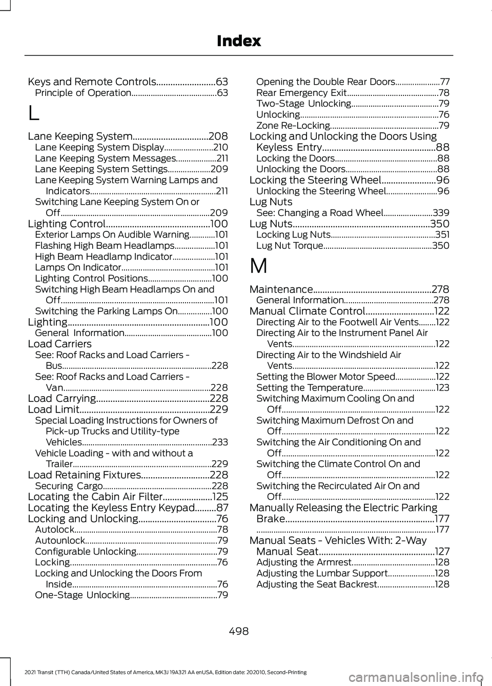 FORD TRANSIT 2021 Owners Manual Keys and Remote Controls.........................63
Principle of Operation........................................ 63
L
Lane Keeping System................................208 Lane Keeping System Displ FORD TRANSIT 2021 Owners Manual Keys and Remote Controls.........................63
Principle of Operation........................................ 63
L
Lane Keeping System................................208 Lane Keeping System Displ