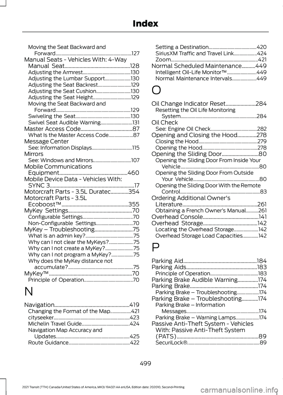 FORD TRANSIT 2021 Owners Manual Moving the Seat Backward and
Forward.............................................................. 127
Manual Seats - Vehicles With: 4-Way Manual Seat................................................12 FORD TRANSIT 2021 Owners Manual Moving the Seat Backward and
Forward.............................................................. 127
Manual Seats - Vehicles With: 4-Way Manual Seat................................................12