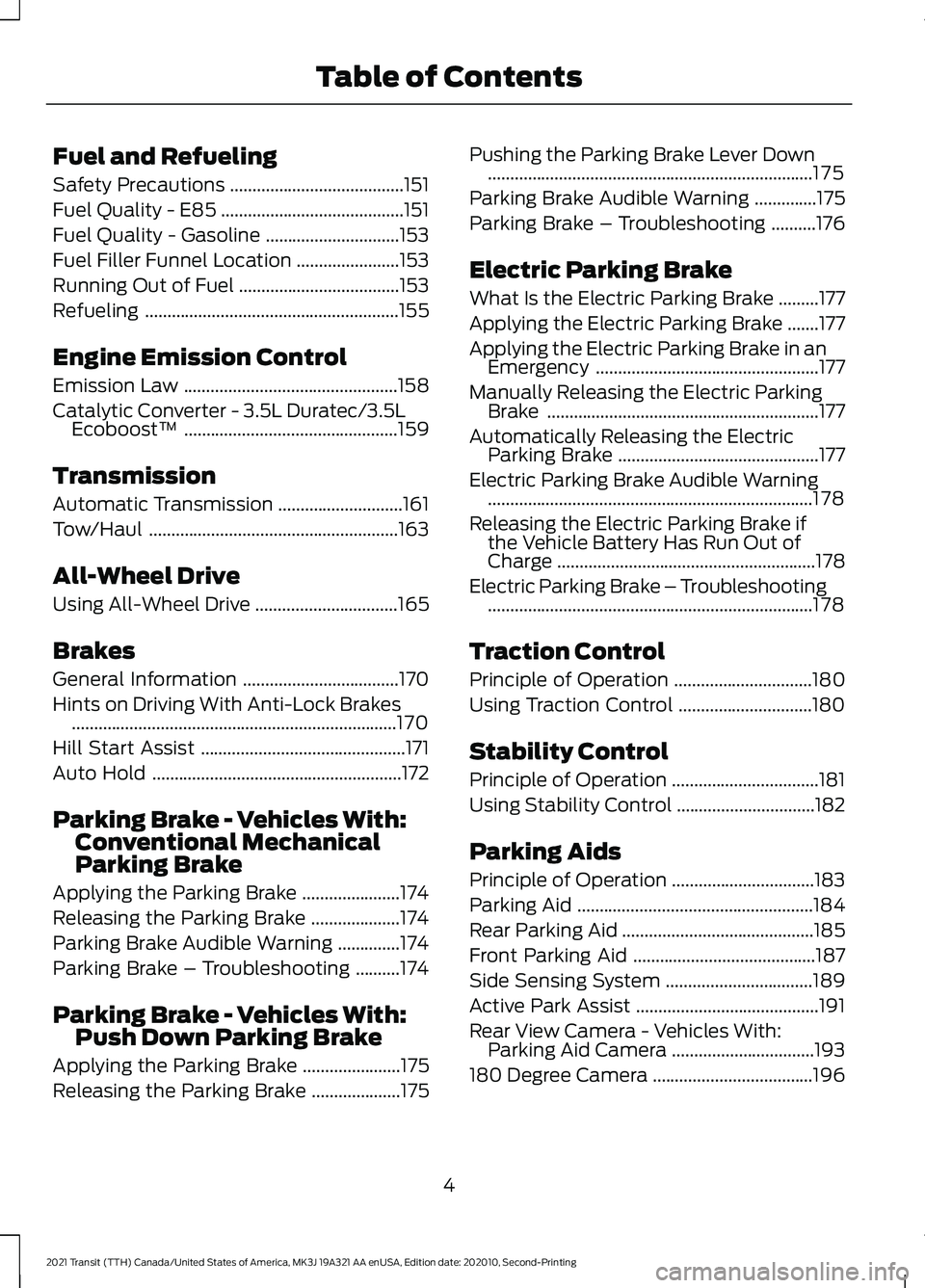 FORD TRANSIT 2021  Owners Manual Fuel and Refueling
Safety Precautions
.......................................151
Fuel Quality - E85 .........................................
151
Fuel Quality - Gasoline ..............................