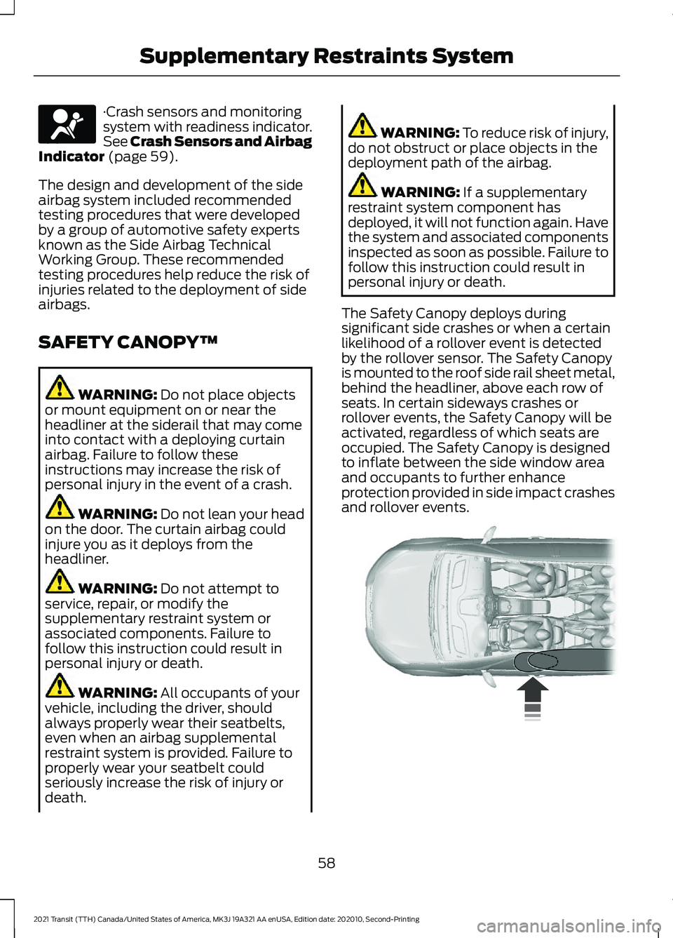 FORD TRANSIT 2021 Owners Manual ·Crash sensors and monitoring
system with readiness indicator.
See Crash Sensors and Airbag
Indicator (page 59).
The design and development of the side
airbag system included recommended
testing proc FORD TRANSIT 2021 Owners Manual ·Crash sensors and monitoring
system with readiness indicator.
See Crash Sensors and Airbag
Indicator (page 59).
The design and development of the side
airbag system included recommended
testing proc