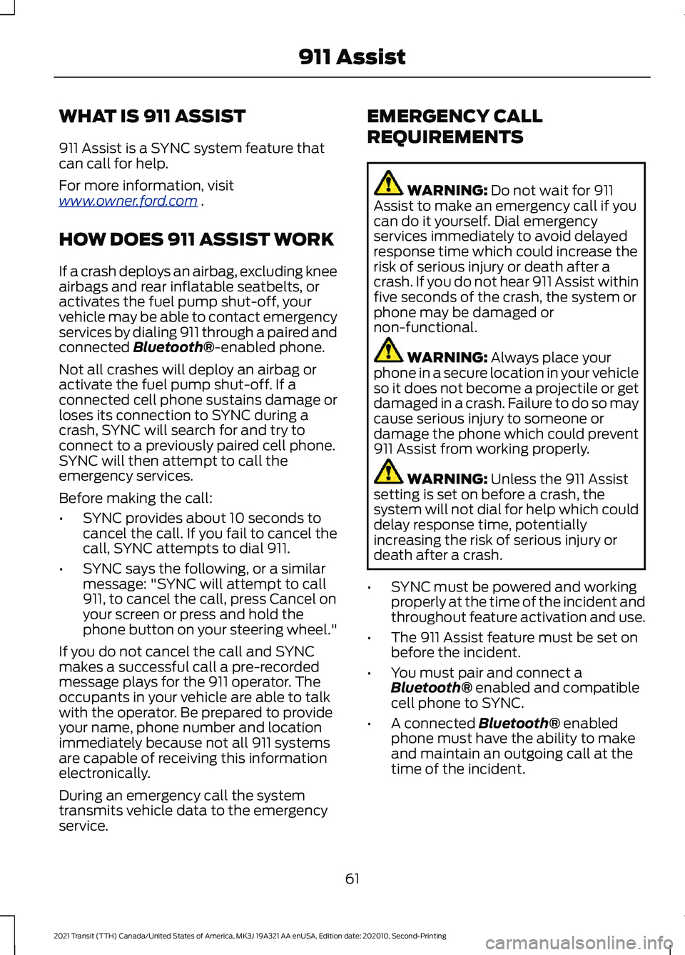 FORD TRANSIT 2021  Owners Manual WHAT IS 911 ASSIST
911 Assist is a SYNC system feature that
can call for help.
For more information, visit
www
. o wner .f or d . c om  .
HOW DOES 911 ASSIST WORK
If a crash deploys an airbag, excludi