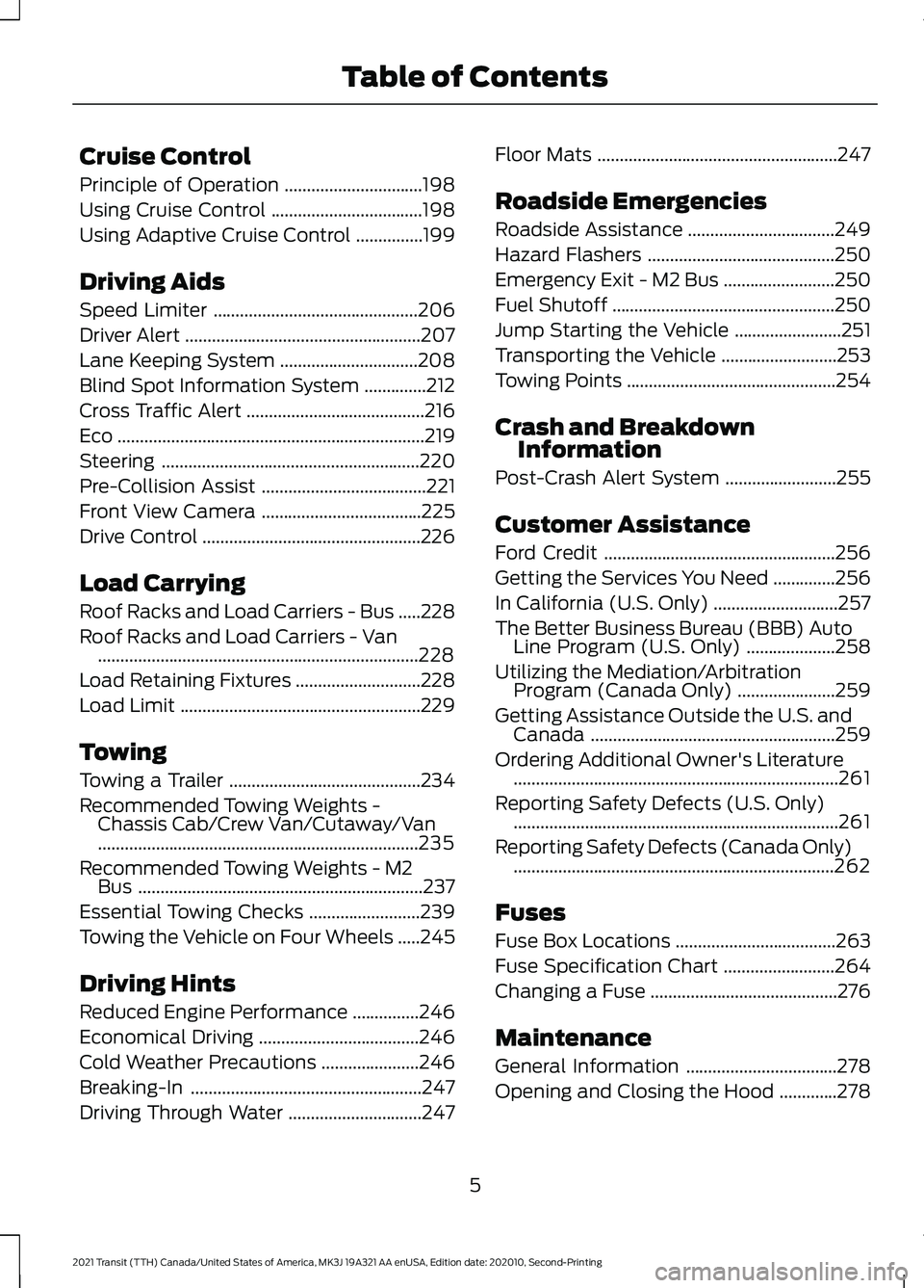 FORD TRANSIT 2021  Owners Manual Cruise Control
Principle of Operation
...............................198
Using Cruise Control ..................................
198
Using Adaptive Cruise Control ...............
199
Driving Aids
Spee