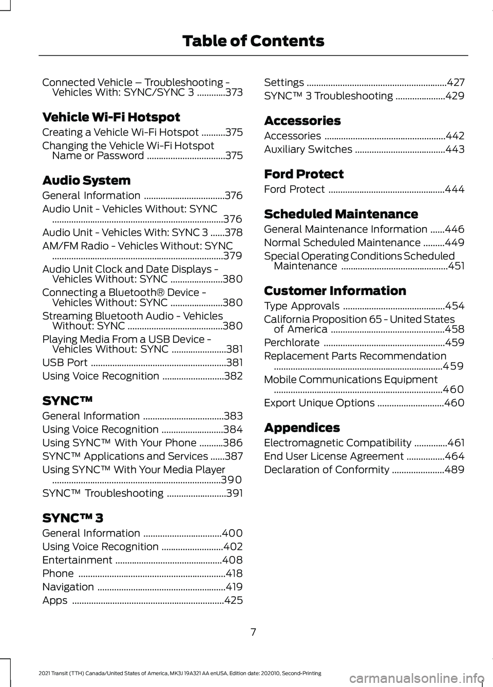 FORD TRANSIT 2021 Owners Manual Connected Vehicle – Troubleshooting -
Vehicles With: SYNC/SYNC 3 ............373
Vehicle Wi-Fi Hotspot
Creating a Vehicle Wi-Fi Hotspot ..........
375
Changing the Vehicle Wi-Fi Hotspot Name or Pass FORD TRANSIT 2021 Owners Manual Connected Vehicle – Troubleshooting -
Vehicles With: SYNC/SYNC 3 ............373
Vehicle Wi-Fi Hotspot
Creating a Vehicle Wi-Fi Hotspot ..........
375
Changing the Vehicle Wi-Fi Hotspot Name or Pass