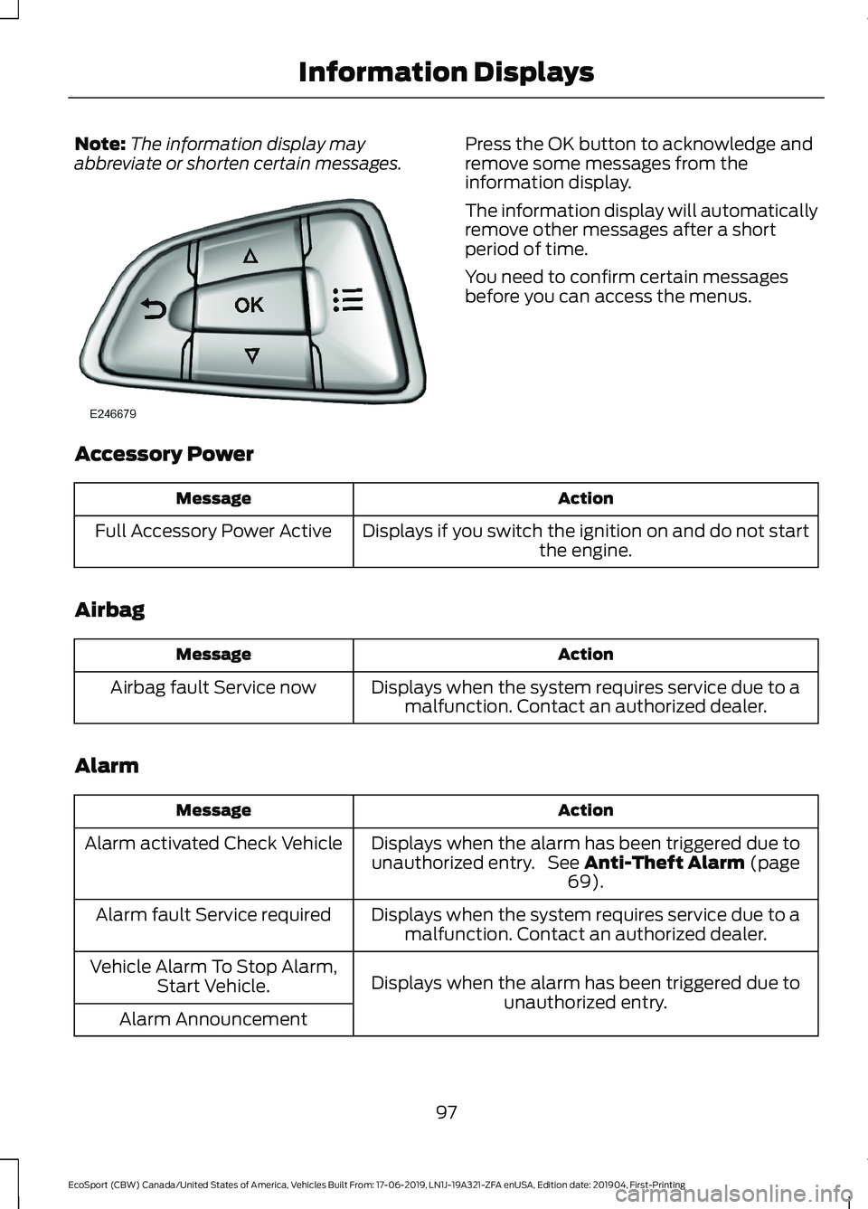 FORD ECOSPORT 2020 Owners Manual Note:The information display mayabbreviate or shorten certain messages.Press the OK button to acknowledge andremove some messages from theinformation display.
The information display will automaticall FORD ECOSPORT 2020 Owners Manual Note:The information display mayabbreviate or shorten certain messages.Press the OK button to acknowledge andremove some messages from theinformation display.
The information display will automaticall