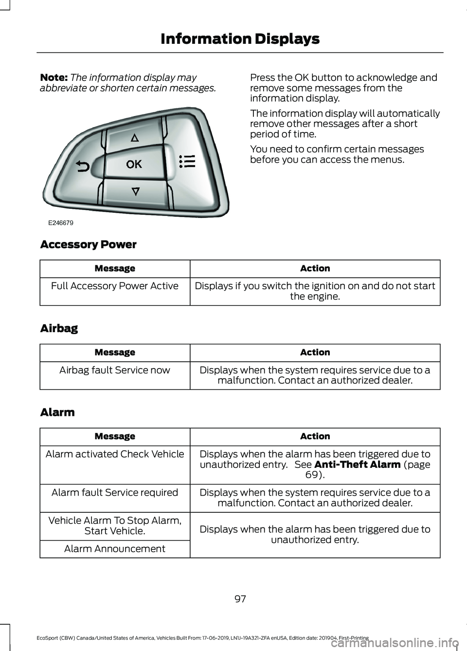 FORD ECOSPORT 2020  Owners Manual Note:The information display mayabbreviate or shorten certain messages.Press the OK button to acknowledge andremove some messages from theinformation display.
The information display will automaticall