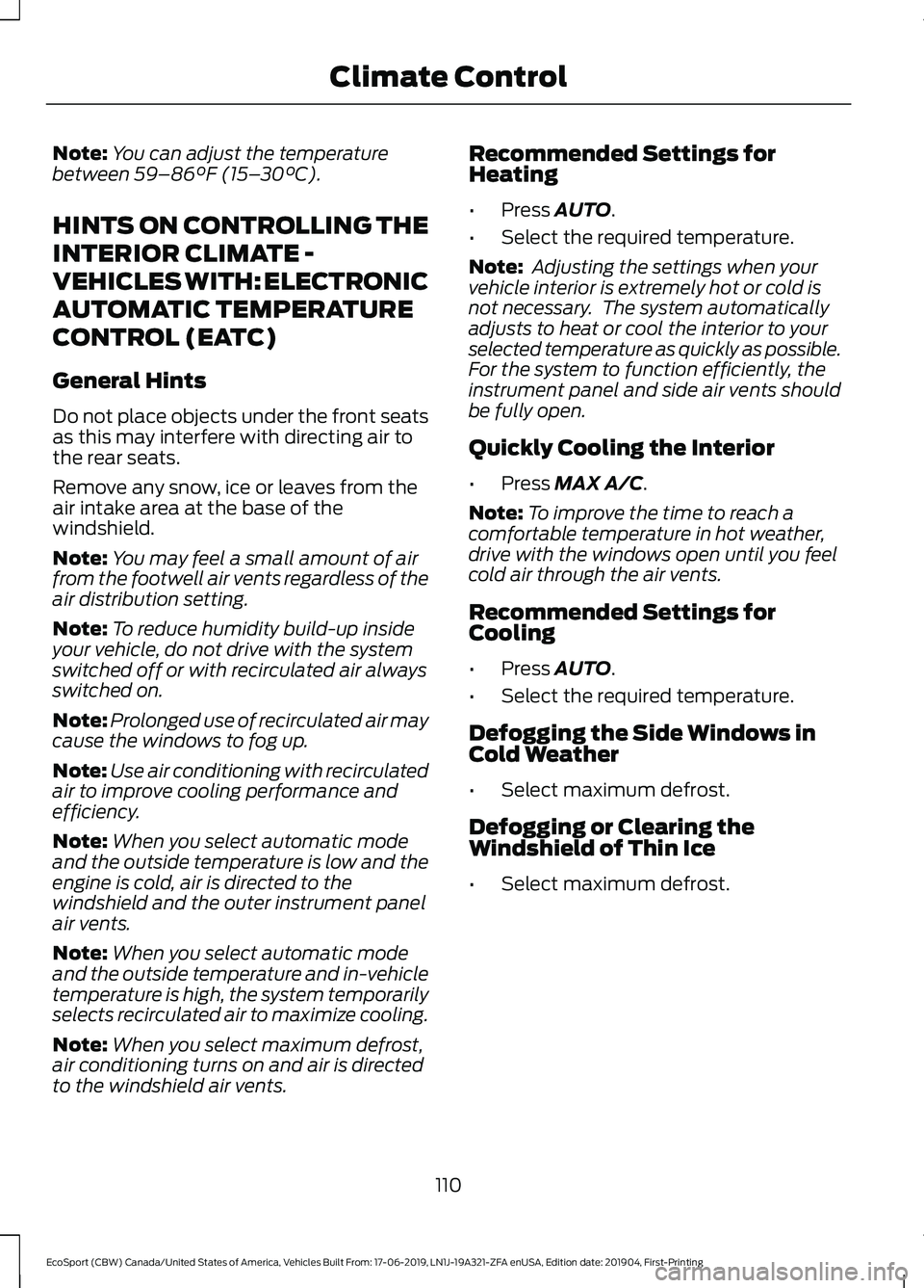 FORD ECOSPORT 2020 Owners Manual Note:You can adjust the temperaturebetween 59–86°F (15–30°C).
HINTS ON CONTROLLING THE
INTERIOR CLIMATE -
VEHICLES WITH: ELECTRONIC
AUTOMATIC TEMPERATURE
CONTROL (EATC)
General Hints
Do not plac FORD ECOSPORT 2020 Owners Manual Note:You can adjust the temperaturebetween 59–86°F (15–30°C).
HINTS ON CONTROLLING THE
INTERIOR CLIMATE -
VEHICLES WITH: ELECTRONIC
AUTOMATIC TEMPERATURE
CONTROL (EATC)
General Hints
Do not plac