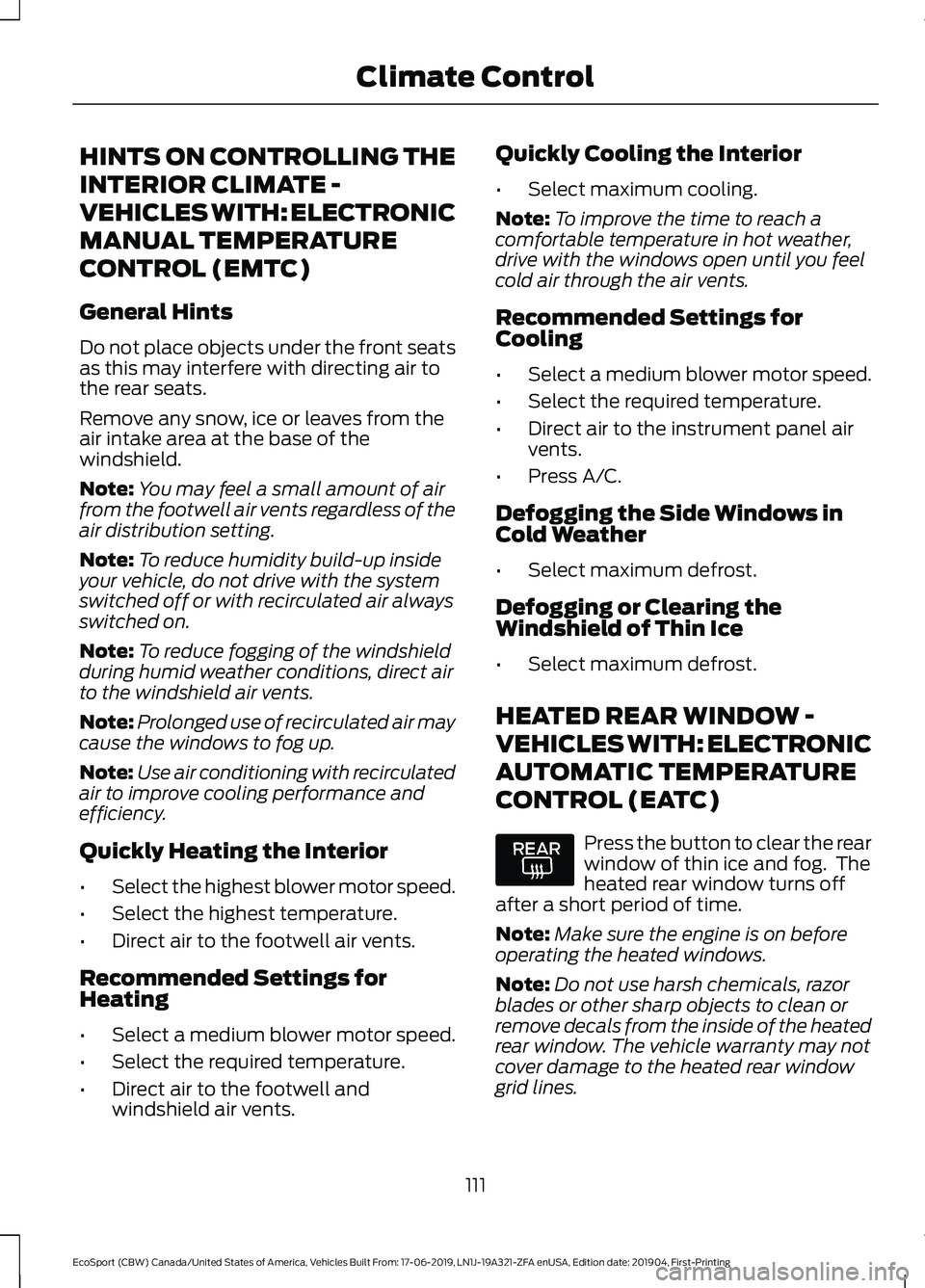 FORD ECOSPORT 2020  Owners Manual HINTS ON CONTROLLING THE
INTERIOR CLIMATE -
VEHICLES WITH: ELECTRONIC
MANUAL TEMPERATURE
CONTROL (EMTC)
General Hints
Do not place objects under the front seatsas this may interfere with directing air