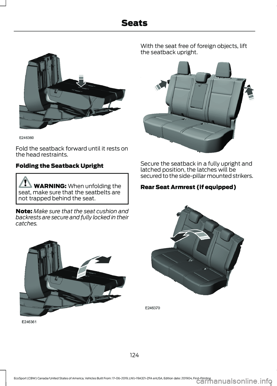 FORD ECOSPORT 2020 Owners Manual Fold the seatback forward until it rests onthe head restraints.
Folding the Seatback Upright
WARNING: When unfolding theseat, make sure that the seatbelts arenot trapped behind the seat.
Note:Make sur FORD ECOSPORT 2020 Owners Manual Fold the seatback forward until it rests onthe head restraints.
Folding the Seatback Upright
WARNING: When unfolding theseat, make sure that the seatbelts arenot trapped behind the seat.
Note:Make sur