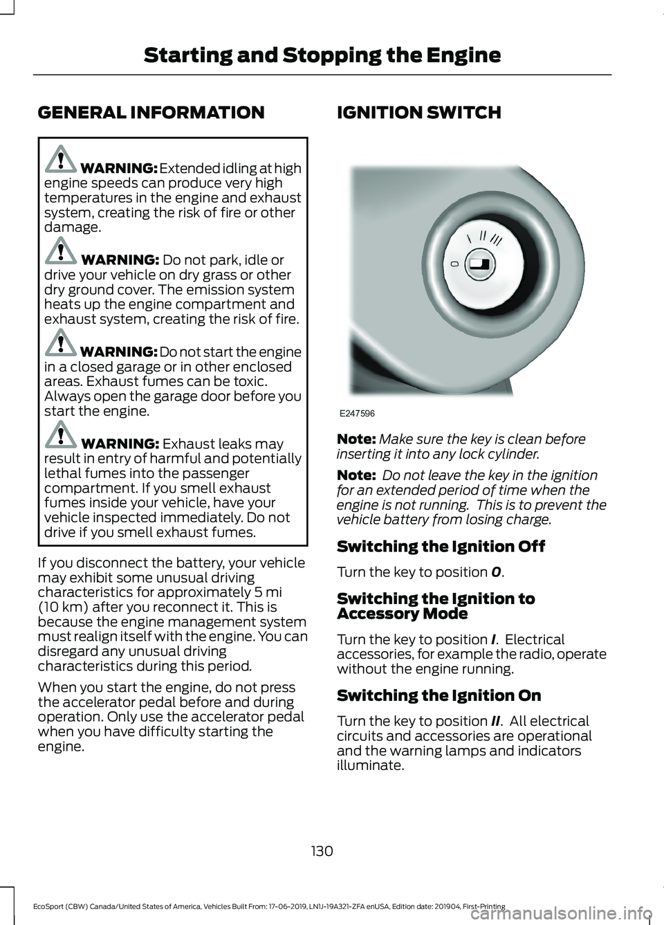 FORD ECOSPORT 2020 User Guide GENERAL INFORMATION
WARNING: Extended idling at highengine speeds can produce very hightemperatures in the engine and exhaustsystem, creating the risk of fire or otherdamage.
WARNING: Do not park, idl FORD ECOSPORT 2020 User Guide GENERAL INFORMATION
WARNING: Extended idling at highengine speeds can produce very hightemperatures in the engine and exhaustsystem, creating the risk of fire or otherdamage.
WARNING: Do not park, idl