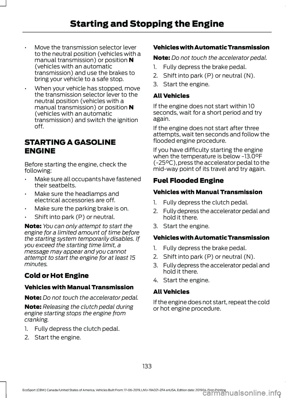 FORD ECOSPORT 2020 User Guide •Move the transmission selector leverto the neutral position (vehicles with amanual transmission) or position N(vehicles with an automatictransmission) and use the brakes tobring your vehicle to a s FORD ECOSPORT 2020 User Guide •Move the transmission selector leverto the neutral position (vehicles with amanual transmission) or position N(vehicles with an automatictransmission) and use the brakes tobring your vehicle to a s