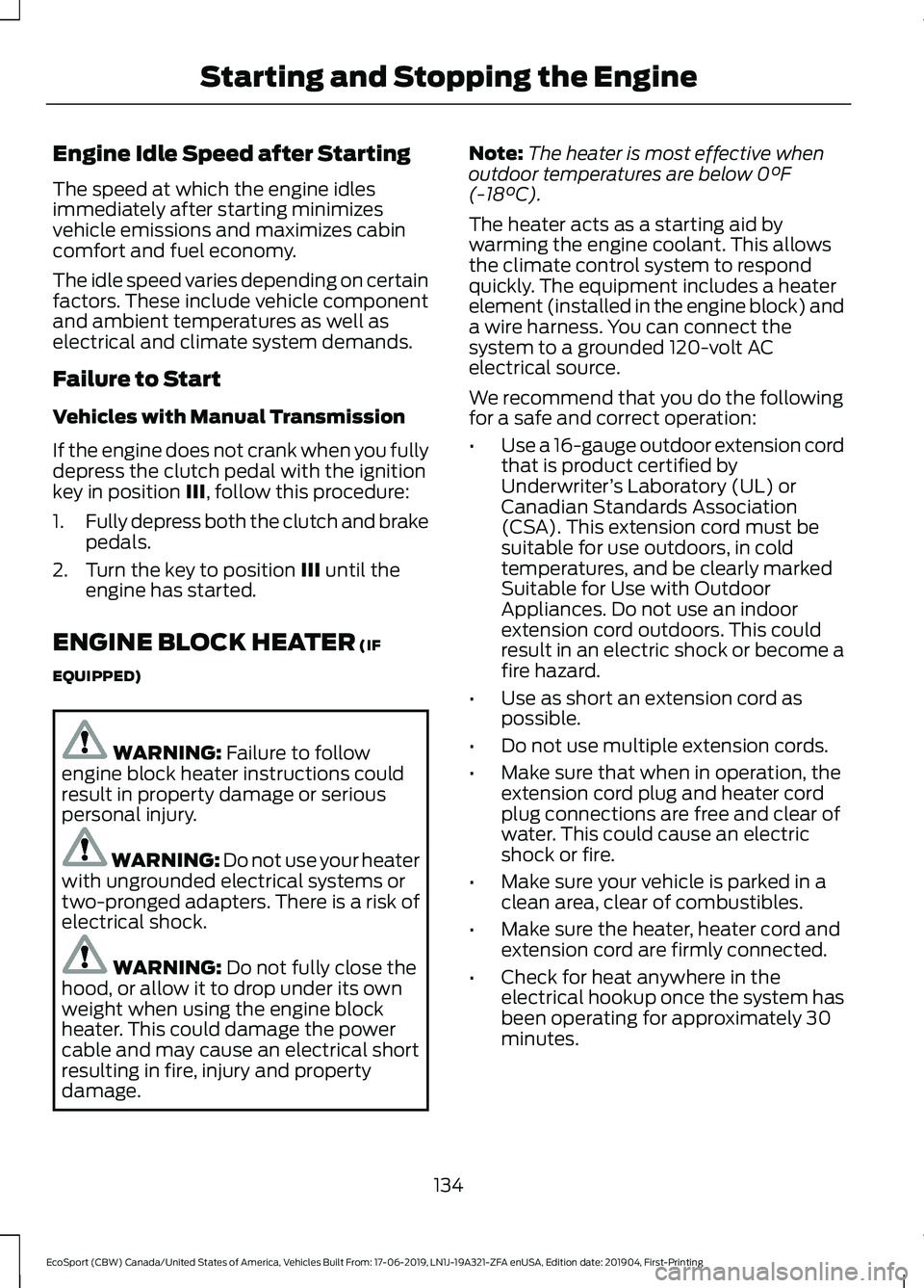 FORD ECOSPORT 2020 User Guide Engine Idle Speed after Starting
The speed at which the engine idlesimmediately after starting minimizesvehicle emissions and maximizes cabincomfort and fuel economy.
The idle speed varies depending o FORD ECOSPORT 2020 User Guide Engine Idle Speed after Starting
The speed at which the engine idlesimmediately after starting minimizesvehicle emissions and maximizes cabincomfort and fuel economy.
The idle speed varies depending o