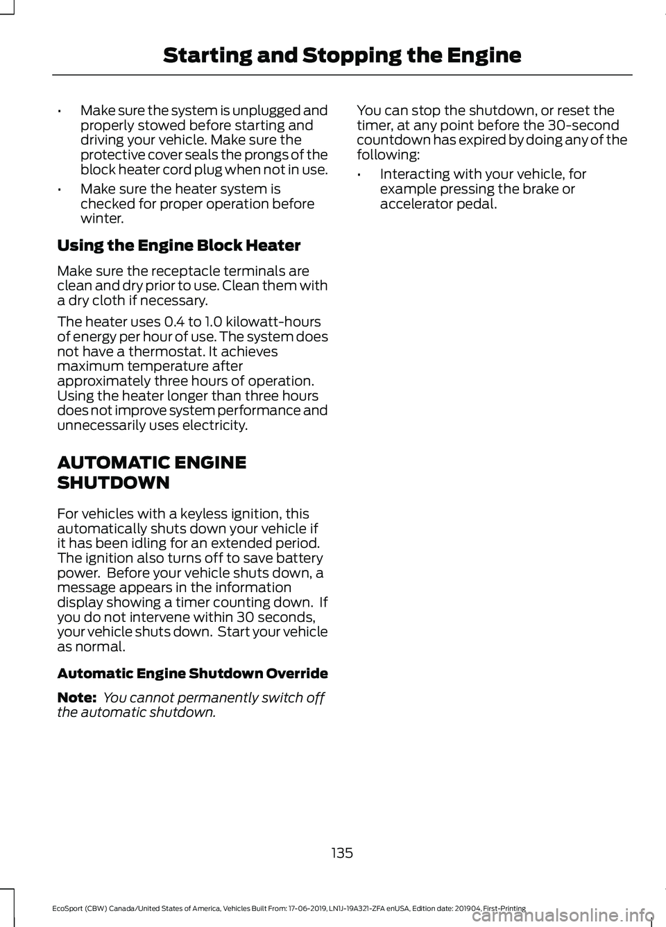 FORD ECOSPORT 2020 User Guide •Make sure the system is unplugged andproperly stowed before starting anddriving your vehicle. Make sure theprotective cover seals the prongs of theblock heater cord plug when not in use.
•Make su FORD ECOSPORT 2020 User Guide •Make sure the system is unplugged andproperly stowed before starting anddriving your vehicle. Make sure theprotective cover seals the prongs of theblock heater cord plug when not in use.
•Make su