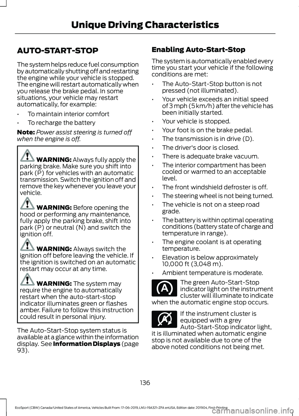 FORD ECOSPORT 2020 Owners Manual AUTO-START-STOP
The system helps reduce fuel consumptionby automatically shutting off and restartingthe engine while your vehicle is stopped.The engine will restart automatically whenyou release the b FORD ECOSPORT 2020 Owners Manual AUTO-START-STOP
The system helps reduce fuel consumptionby automatically shutting off and restartingthe engine while your vehicle is stopped.The engine will restart automatically whenyou release the b