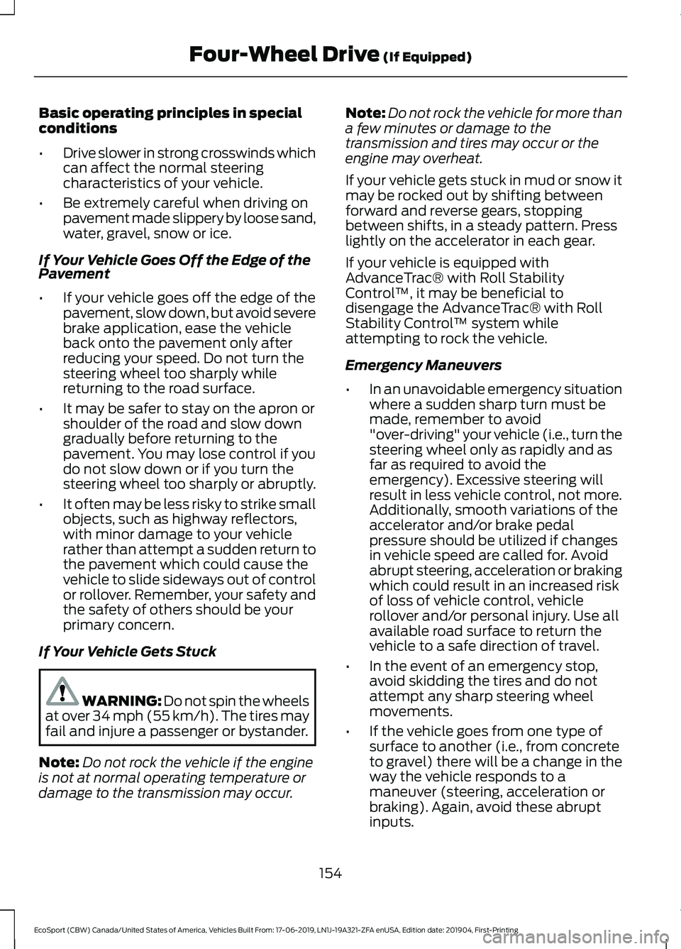 FORD ECOSPORT 2020 Owners Manual Basic operating principles in specialconditions
•Drive slower in strong crosswinds whichcan affect the normal steeringcharacteristics of your vehicle.
•Be extremely careful when driving onpavement FORD ECOSPORT 2020 Owners Manual Basic operating principles in specialconditions
•Drive slower in strong crosswinds whichcan affect the normal steeringcharacteristics of your vehicle.
•Be extremely careful when driving onpavement