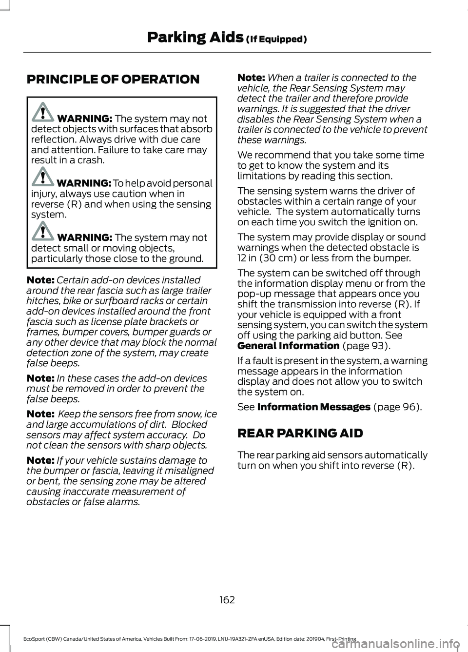 FORD ECOSPORT 2020 Owners Manual PRINCIPLE OF OPERATION
WARNING: The system may notdetect objects with surfaces that absorbreflection. Always drive with due careand attention. Failure to take care mayresult in a crash.
WARNING: To he FORD ECOSPORT 2020 Owners Manual PRINCIPLE OF OPERATION
WARNING: The system may notdetect objects with surfaces that absorbreflection. Always drive with due careand attention. Failure to take care mayresult in a crash.
WARNING: To he