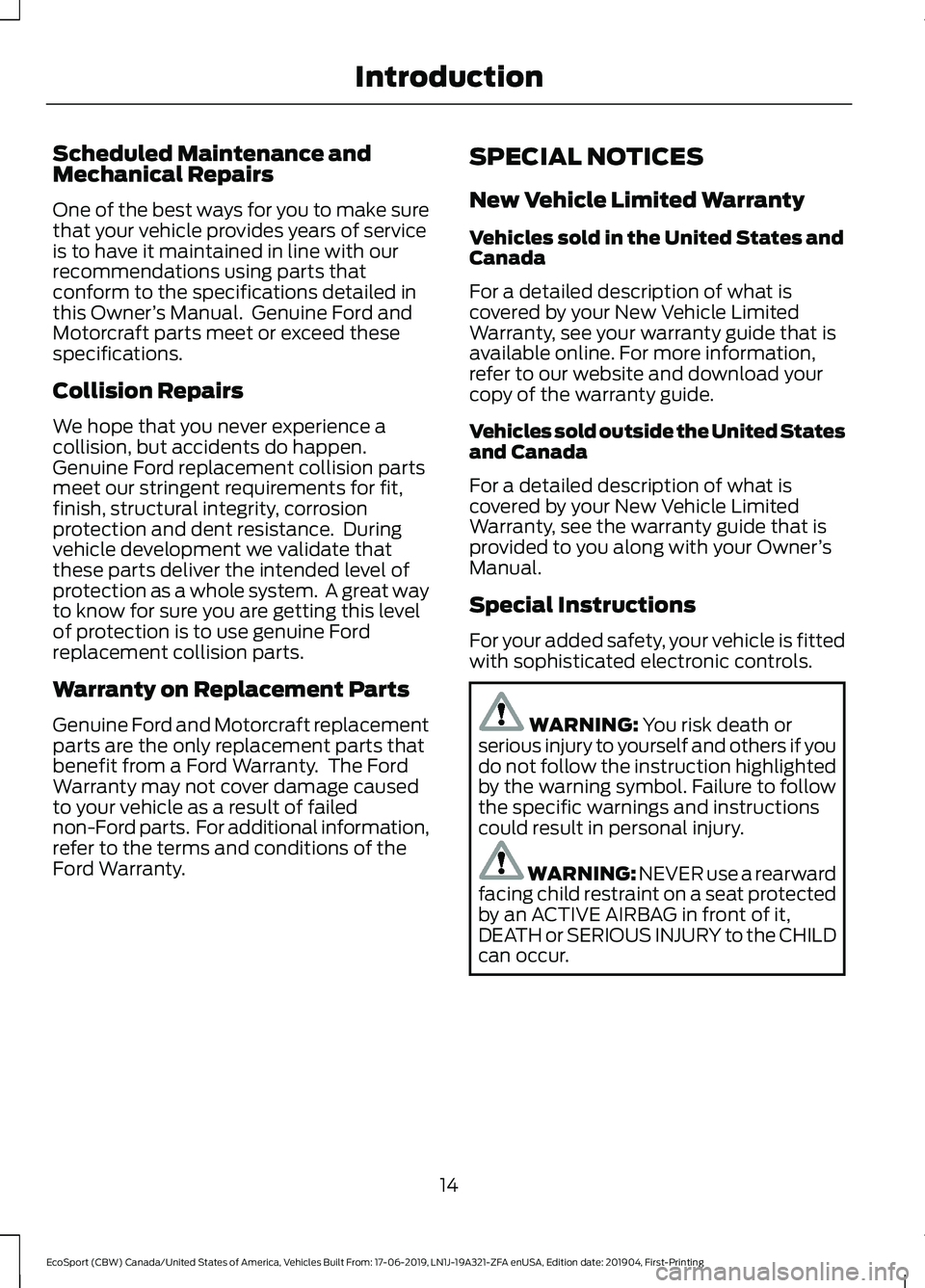 FORD ECOSPORT 2020 Owners Manual Scheduled Maintenance andMechanical Repairs
One of the best ways for you to make surethat your vehicle provides years of serviceis to have it maintained in line with ourrecommendations using parts tha FORD ECOSPORT 2020 Owners Manual Scheduled Maintenance andMechanical Repairs
One of the best ways for you to make surethat your vehicle provides years of serviceis to have it maintained in line with ourrecommendations using parts tha