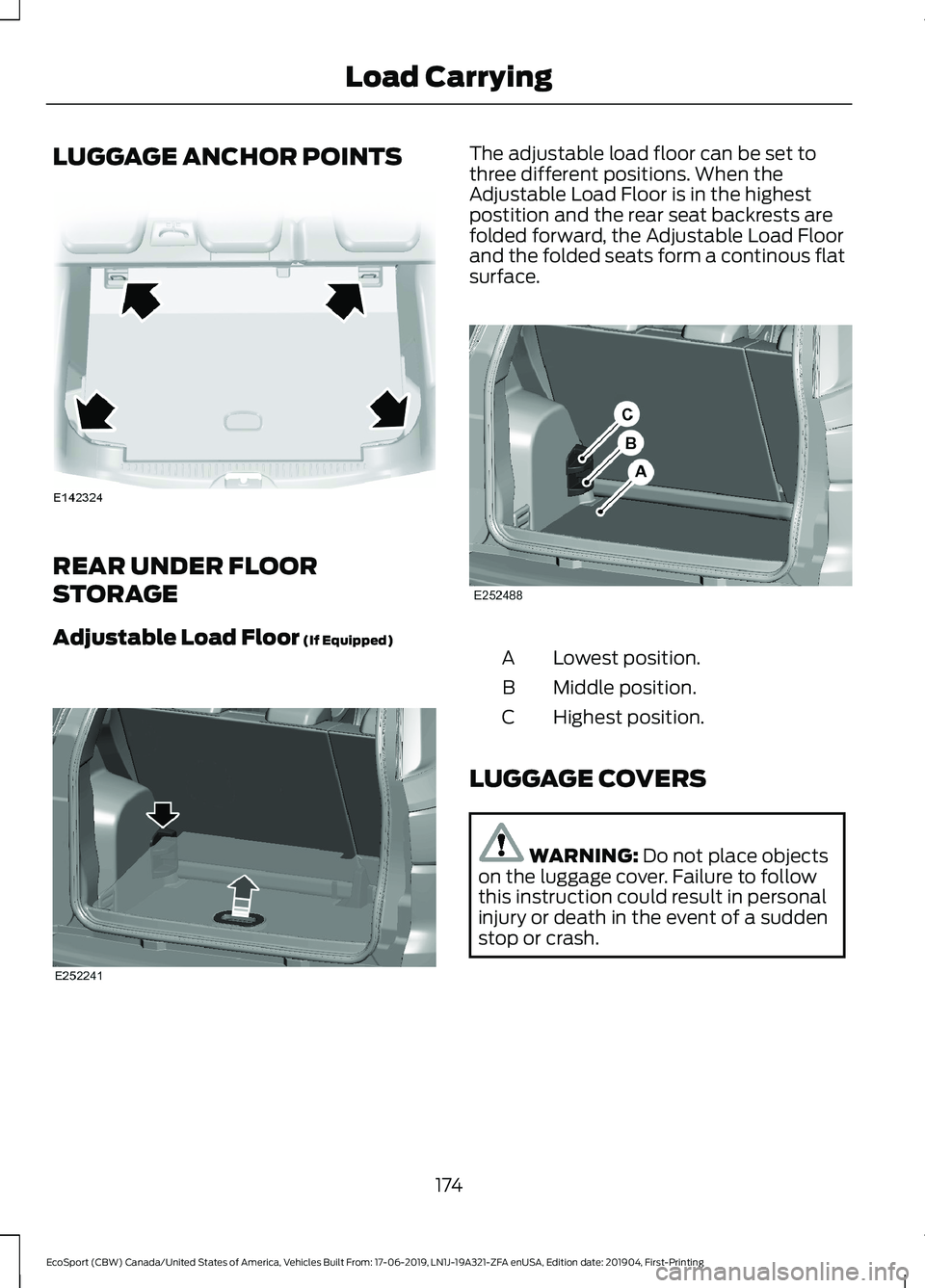 FORD ECOSPORT 2020 Owners Manual LUGGAGE ANCHOR POINTS
REAR UNDER FLOOR
STORAGE
Adjustable Load Floor (If Equipped)
The adjustable load floor can be set tothree different positions. When theAdjustable Load Floor is in the highestpost FORD ECOSPORT 2020 Owners Manual LUGGAGE ANCHOR POINTS
REAR UNDER FLOOR
STORAGE
Adjustable Load Floor (If Equipped)
The adjustable load floor can be set tothree different positions. When theAdjustable Load Floor is in the highestpost