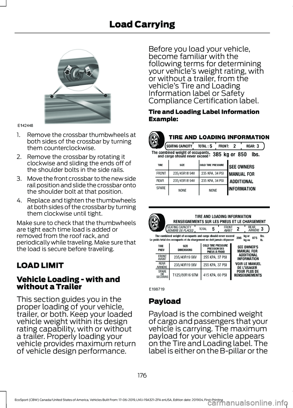 FORD ECOSPORT 2020  Owners Manual 1.Remove the crossbar thumbwheels atboth sides of the crossbar by turningthem counterclockwise.
2.Remove the crossbar by rotating itclockwise and sliding the ends off ofthe shoulder bolts in the side 