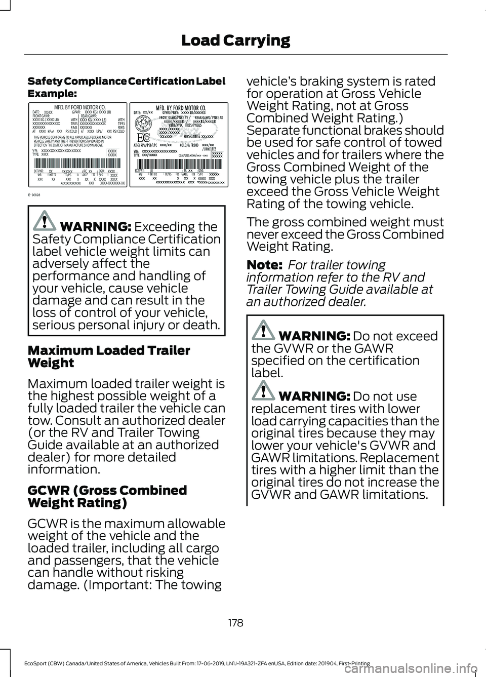 FORD ECOSPORT 2020 Owners Manual Safety Compliance Certification LabelExample:
WARNING: Exceeding theSafety Compliance Certificationlabel vehicle weight limits canadversely affect theperformance and handling ofyour vehicle, cause veh FORD ECOSPORT 2020 Owners Manual Safety Compliance Certification LabelExample:
WARNING: Exceeding theSafety Compliance Certificationlabel vehicle weight limits canadversely affect theperformance and handling ofyour vehicle, cause veh