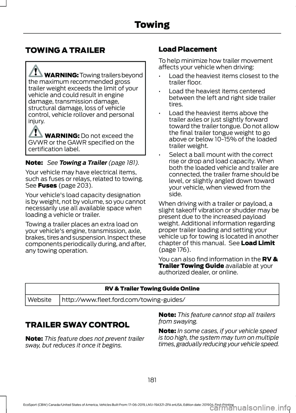 FORD ECOSPORT 2020 Owners Manual TOWING A TRAILER
WARNING: Towing trailers beyondthe maximum recommended grosstrailer weight exceeds the limit of yourvehicle and could result in enginedamage, transmission damage,structural damage, lo FORD ECOSPORT 2020 Owners Manual TOWING A TRAILER
WARNING: Towing trailers beyondthe maximum recommended grosstrailer weight exceeds the limit of yourvehicle and could result in enginedamage, transmission damage,structural damage, lo
