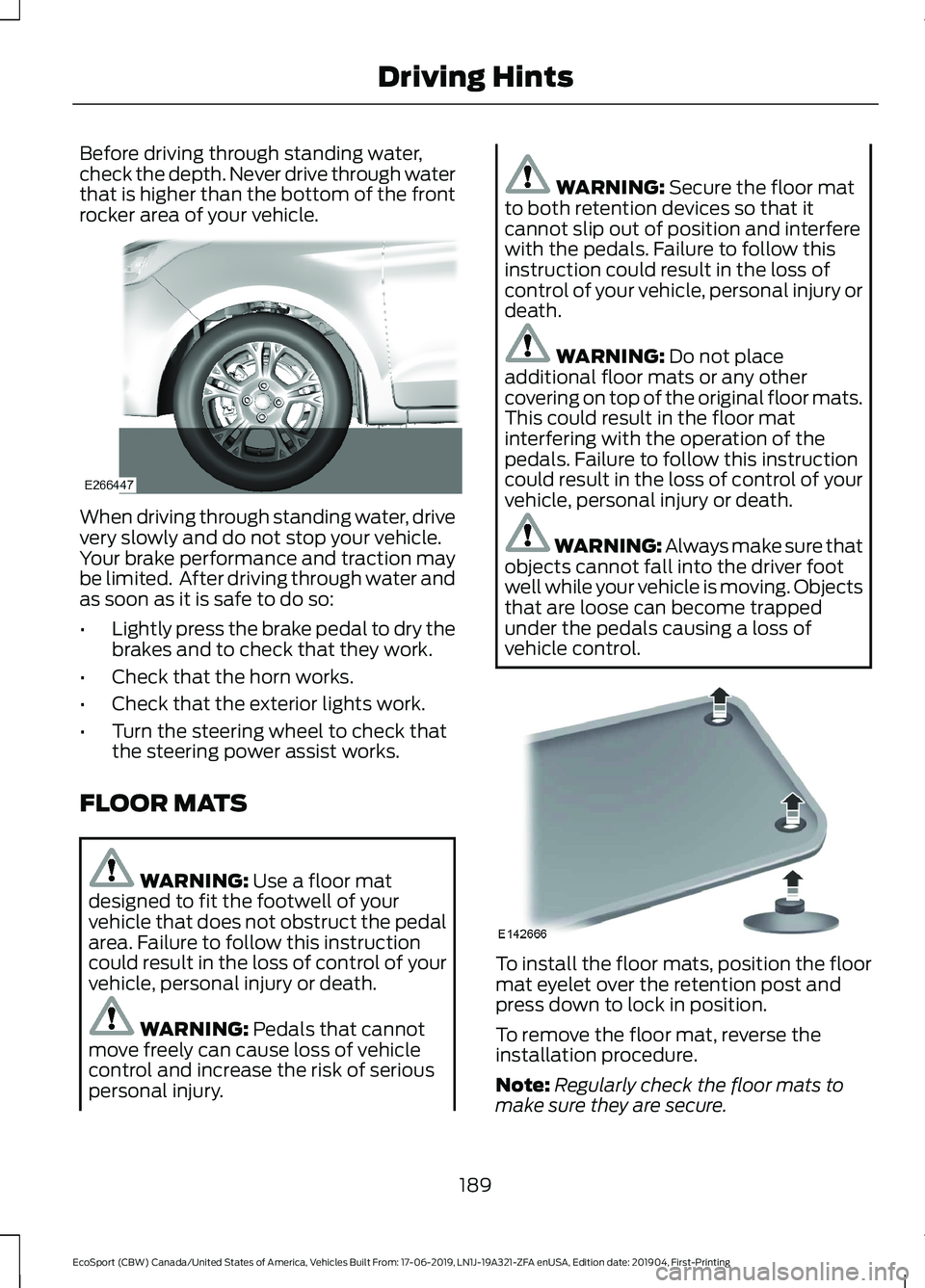 FORD ECOSPORT 2020 Owners Manual Before driving through standing water,check the depth. Never drive through waterthat is higher than the bottom of the frontrocker area of your vehicle.
When driving through standing water, drivevery s FORD ECOSPORT 2020 Owners Manual Before driving through standing water,check the depth. Never drive through waterthat is higher than the bottom of the frontrocker area of your vehicle.
When driving through standing water, drivevery s