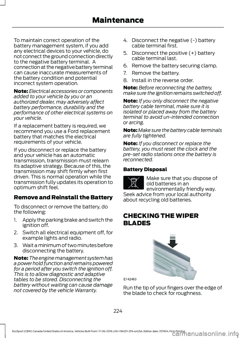 FORD ECOSPORT 2020 Service Manual To maintain correct operation of thebattery management system, if you addany electrical devices to your vehicle, donot connect the ground connection directlyto the negative battery terminal. Aconnect FORD ECOSPORT 2020 Service Manual To maintain correct operation of thebattery management system, if you addany electrical devices to your vehicle, donot connect the ground connection directlyto the negative battery terminal. Aconnect