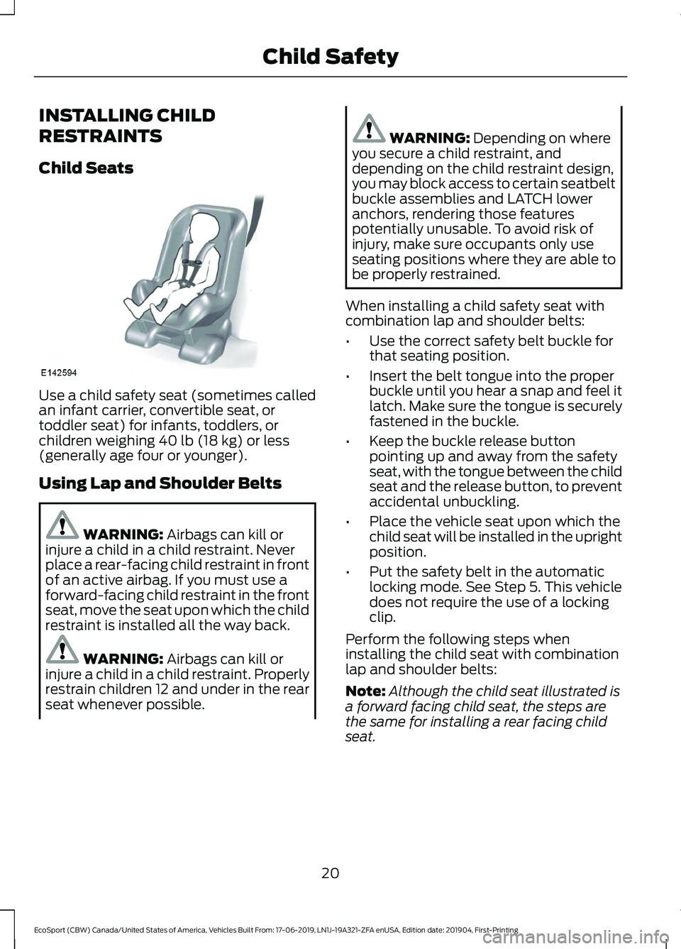 FORD ECOSPORT 2020  Owners Manual INSTALLING CHILD
RESTRAINTS
Child Seats
Use a child safety seat (sometimes calledan infant carrier, convertible seat, ortoddler seat) for infants, toddlers, orchildren weighing 40 lb (18 kg) or less(g