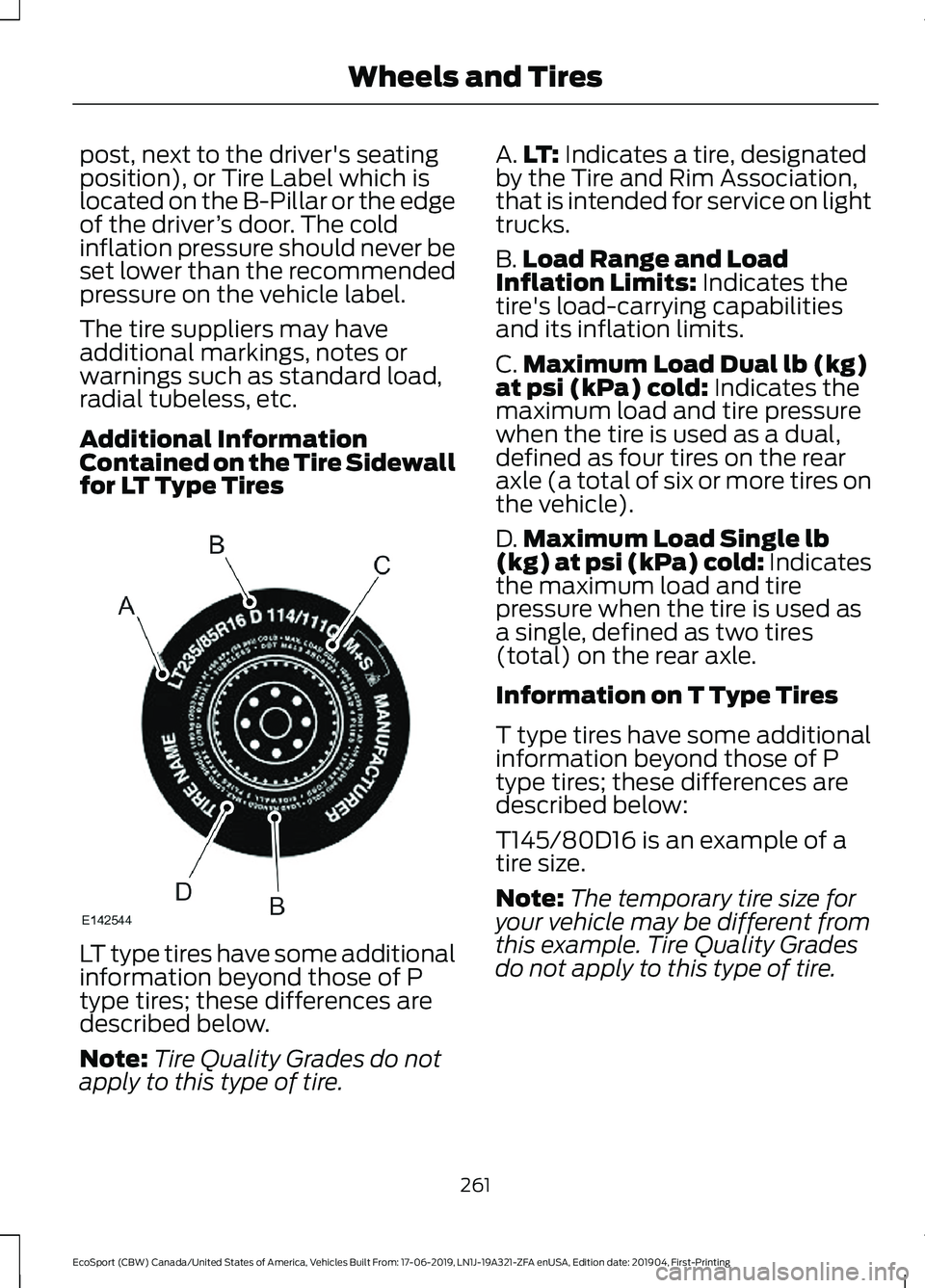 FORD ECOSPORT 2020 Owners Manual post, next to the driver's seatingposition), or Tire Label which islocated on the B-Pillar or the edgeof the driver’s door. The coldinflation pressure should never beset lower than the recommend FORD ECOSPORT 2020 Owners Manual post, next to the driver's seatingposition), or Tire Label which islocated on the B-Pillar or the edgeof the driver’s door. The coldinflation pressure should never beset lower than the recommend