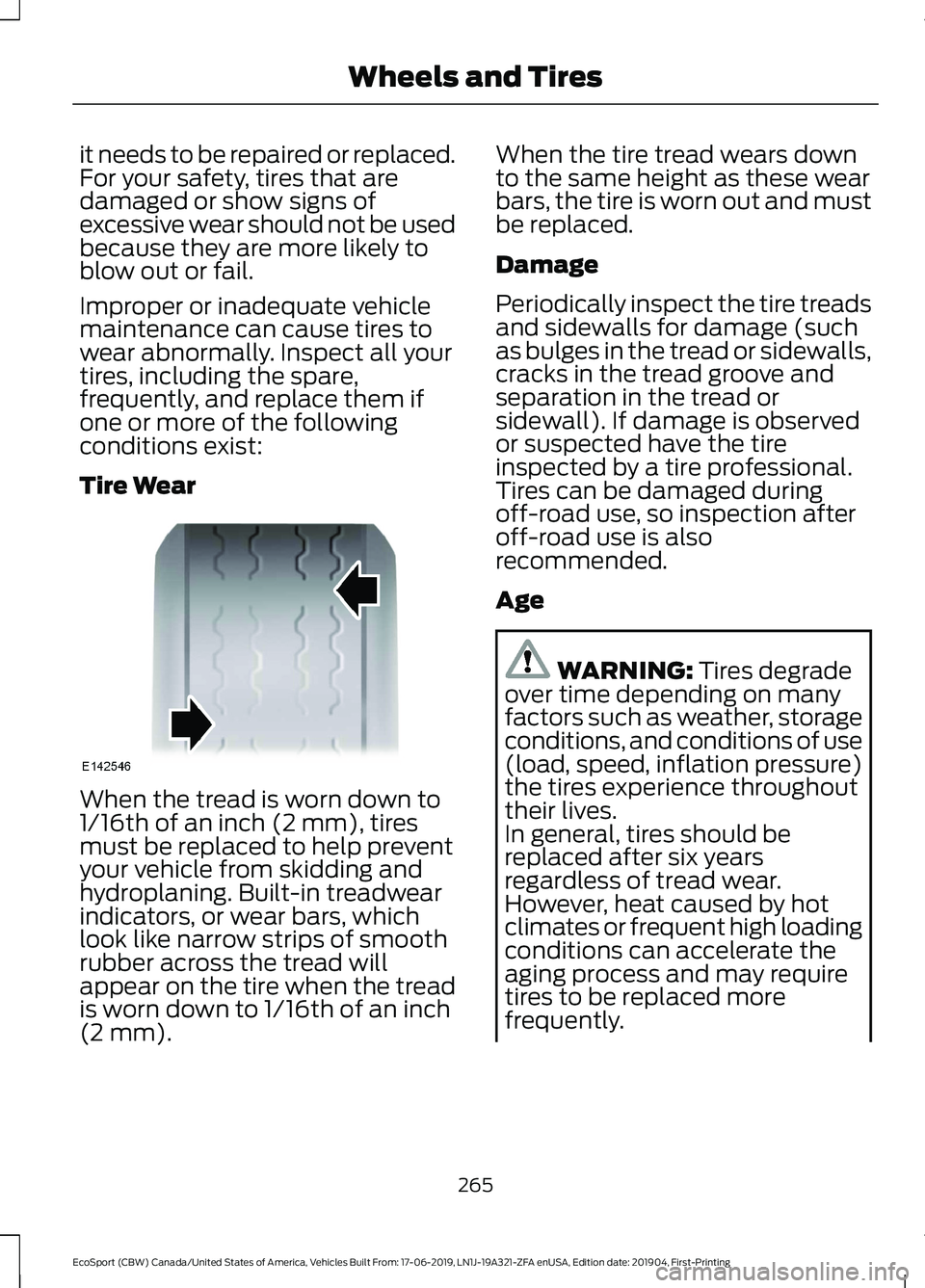 FORD ECOSPORT 2020 Owners Manual it needs to be repaired or replaced.For your safety, tires that aredamaged or show signs ofexcessive wear should not be usedbecause they are more likely toblow out or fail.
Improper or inadequate vehi FORD ECOSPORT 2020 Owners Manual it needs to be repaired or replaced.For your safety, tires that aredamaged or show signs ofexcessive wear should not be usedbecause they are more likely toblow out or fail.
Improper or inadequate vehi