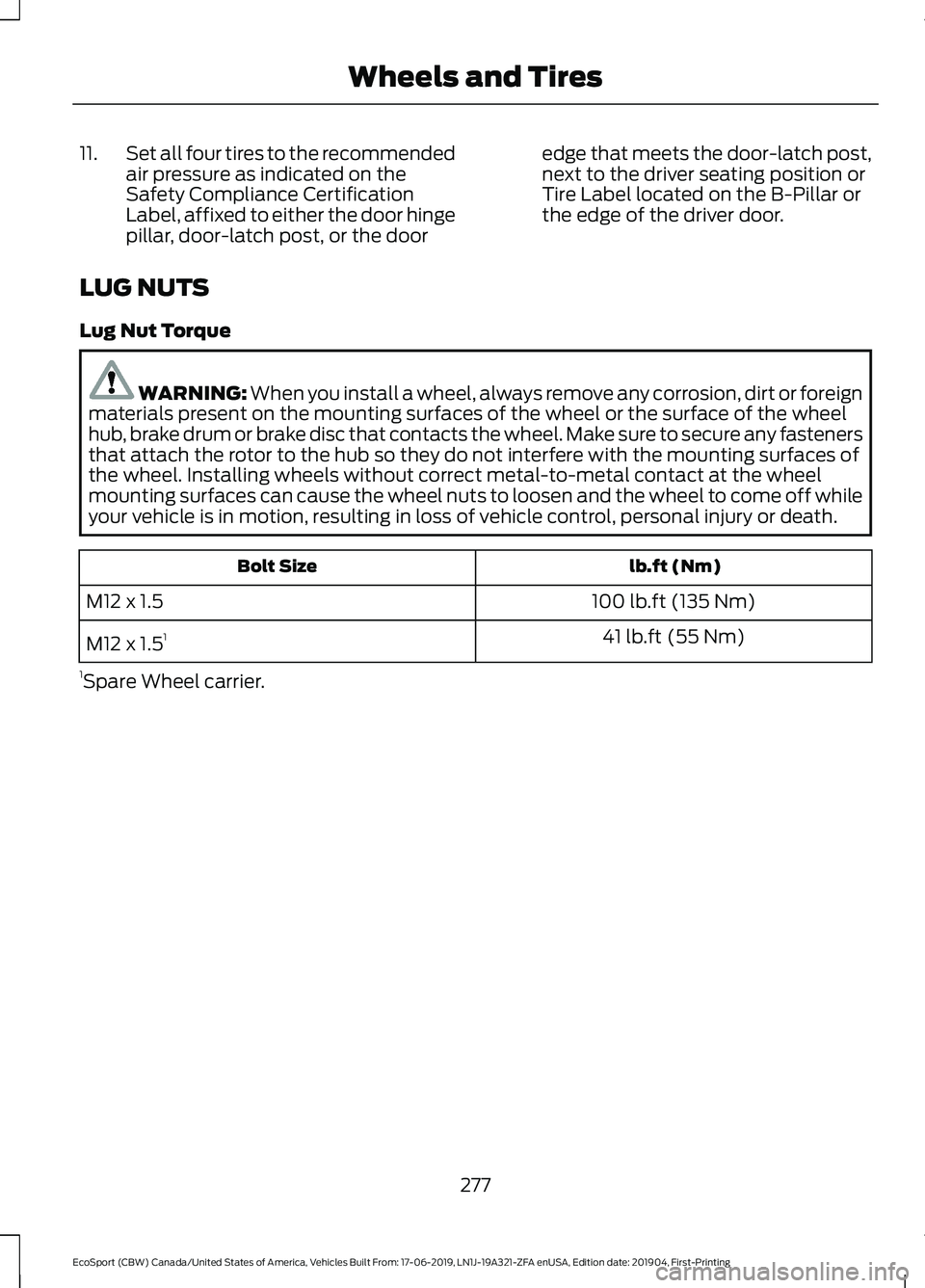 FORD ECOSPORT 2020 Owners Manual 11.Set all four tires to the recommendedair pressure as indicated on theSafety Compliance CertificationLabel, affixed to either the door hingepillar, door-latch post, or the door
edge that meets the d FORD ECOSPORT 2020 Owners Manual 11.Set all four tires to the recommendedair pressure as indicated on theSafety Compliance CertificationLabel, affixed to either the door hingepillar, door-latch post, or the door
edge that meets the d