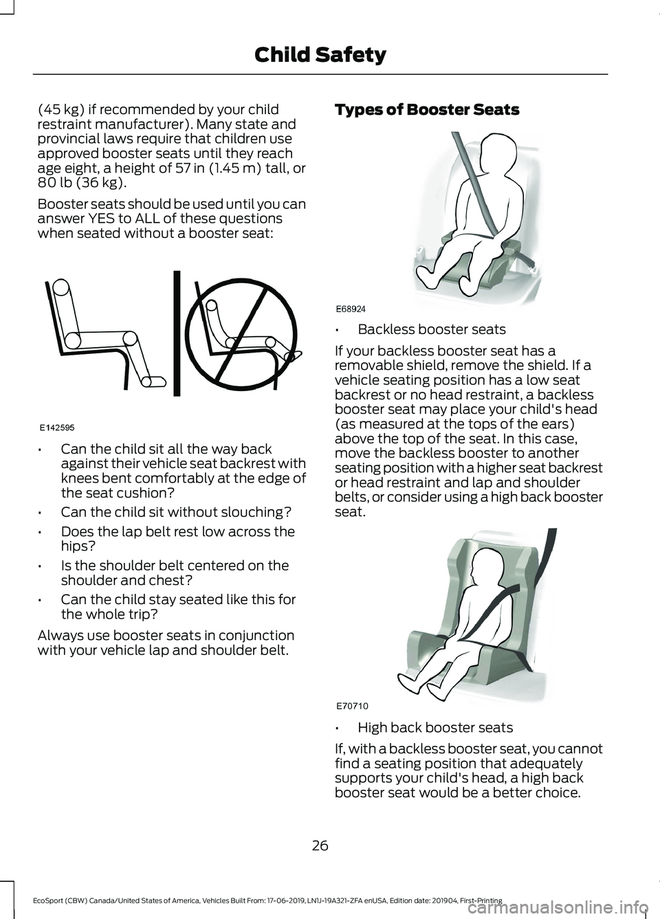 FORD ECOSPORT 2020  Owners Manual (45 kg) if recommended by your childrestraint manufacturer). Many state andprovincial laws require that children useapproved booster seats until they reachage eight, a height of 57 in (1.45 m) tall, o