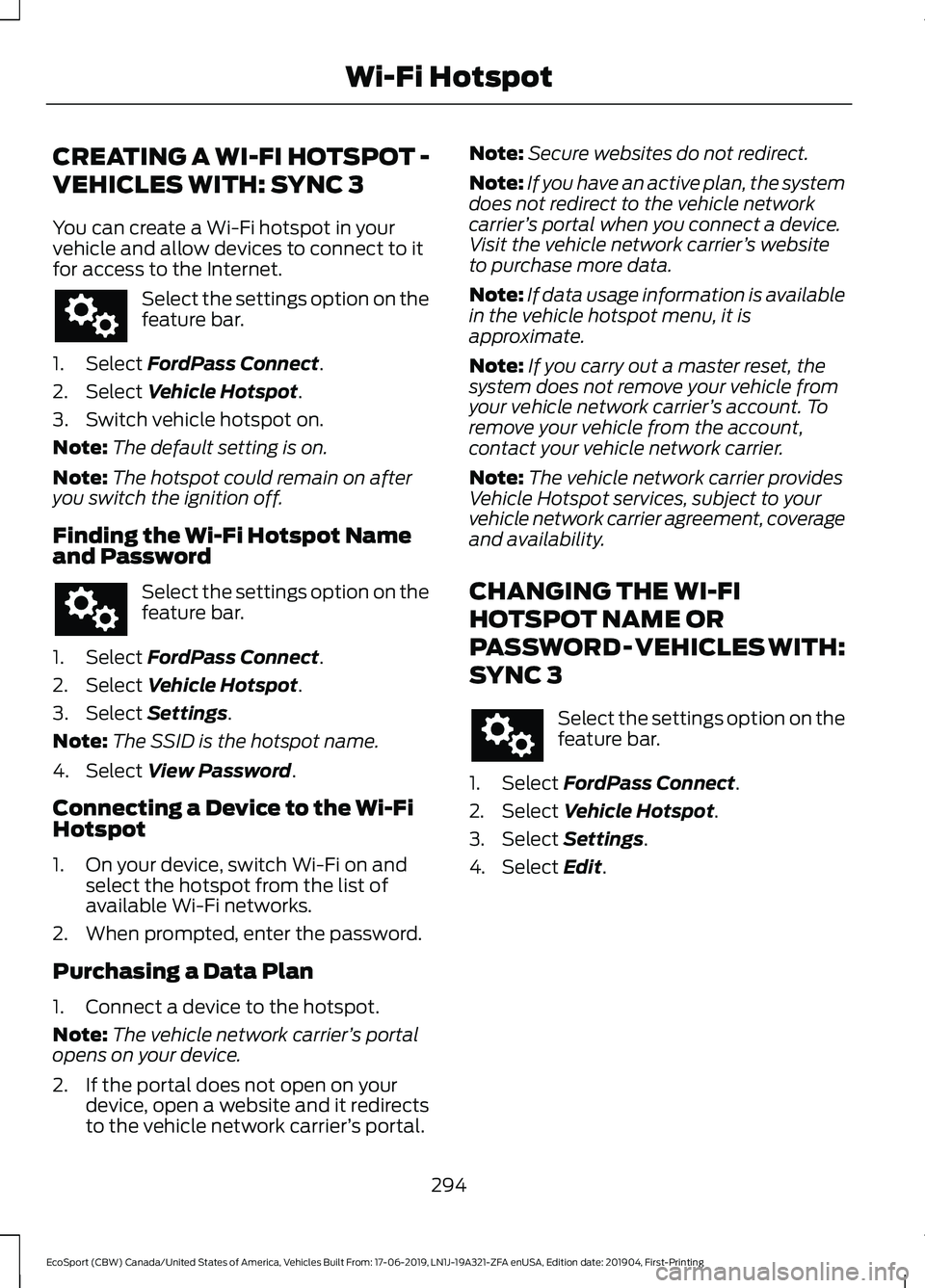 FORD ECOSPORT 2020 Owners Manual CREATING A WI-FI HOTSPOT -
VEHICLES WITH: SYNC 3
You can create a Wi-Fi hotspot in yourvehicle and allow devices to connect to itfor access to the Internet.
Select the settings option on thefeature ba FORD ECOSPORT 2020 Owners Manual CREATING A WI-FI HOTSPOT -
VEHICLES WITH: SYNC 3
You can create a Wi-Fi hotspot in yourvehicle and allow devices to connect to itfor access to the Internet.
Select the settings option on thefeature ba