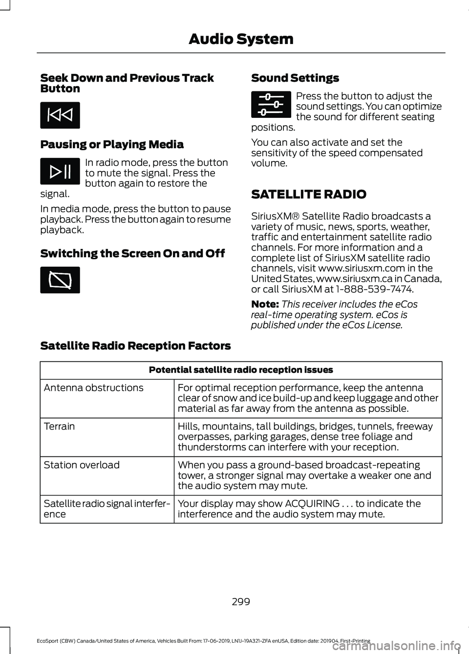 FORD ECOSPORT 2020 Owners Manual Seek Down and Previous TrackButton
Pausing or Playing Media
In radio mode, press the buttonto mute the signal. Press thebutton again to restore thesignal.
In media mode, press the button to pauseplayb FORD ECOSPORT 2020 Owners Manual Seek Down and Previous TrackButton
Pausing or Playing Media
In radio mode, press the buttonto mute the signal. Press thebutton again to restore thesignal.
In media mode, press the button to pauseplayb
