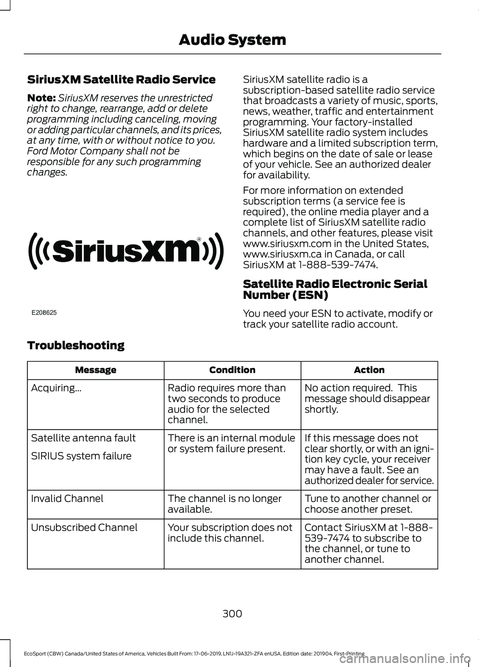 FORD ECOSPORT 2020 Owners Manual SiriusXM Satellite Radio Service
Note:SiriusXM reserves the unrestrictedright to change, rearrange, add or deleteprogramming including canceling, movingor adding particular channels, and its prices,at FORD ECOSPORT 2020 Owners Manual SiriusXM Satellite Radio Service
Note:SiriusXM reserves the unrestrictedright to change, rearrange, add or deleteprogramming including canceling, movingor adding particular channels, and its prices,at