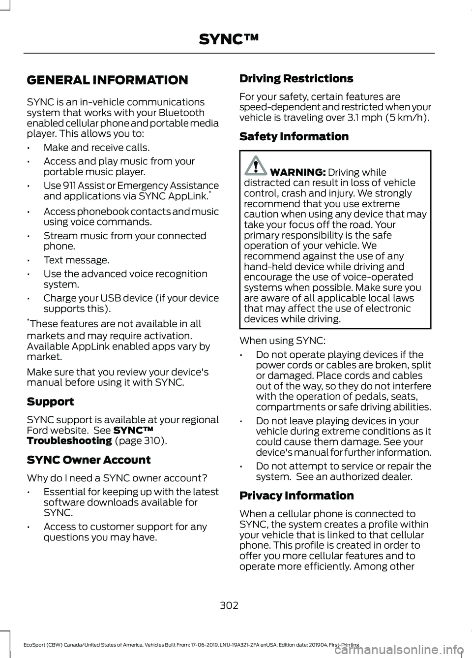FORD ECOSPORT 2020 Owners Manual GENERAL INFORMATION
SYNC is an in-vehicle communicationssystem that works with your Bluetoothenabled cellular phone and portable mediaplayer. This allows you to:
•Make and receive calls.
•Access a FORD ECOSPORT 2020 Owners Manual GENERAL INFORMATION
SYNC is an in-vehicle communicationssystem that works with your Bluetoothenabled cellular phone and portable mediaplayer. This allows you to:
•Make and receive calls.
•Access a