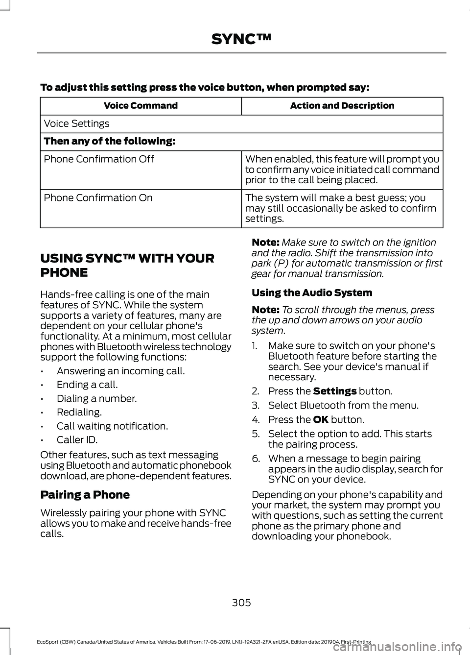 FORD ECOSPORT 2020 Owners Manual To adjust this setting press the voice button, when prompted say:
Action and DescriptionVoice Command
Voice Settings
Then any of the following:
When enabled, this feature will prompt youto confirm any FORD ECOSPORT 2020 Owners Manual To adjust this setting press the voice button, when prompted say:
Action and DescriptionVoice Command
Voice Settings
Then any of the following:
When enabled, this feature will prompt youto confirm any