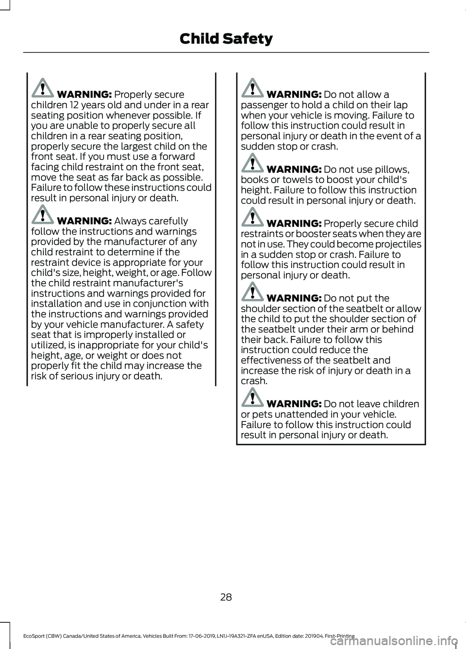 FORD ECOSPORT 2020 Owners Guide WARNING: Properly securechildren 12 years old and under in a rearseating position whenever possible. Ifyou are unable to properly secure allchildren in a rear seating position,properly secure the larg FORD ECOSPORT 2020 Owners Guide WARNING: Properly securechildren 12 years old and under in a rearseating position whenever possible. Ifyou are unable to properly secure allchildren in a rear seating position,properly secure the larg