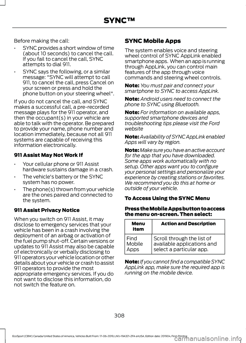 FORD ECOSPORT 2020 Owners Manual Before making the call:
•SYNC provides a short window of time(about 10 seconds) to cancel the call.If you fail to cancel the call, SYNCattempts to dial 911.
•SYNC says the following, or a similarm FORD ECOSPORT 2020 Owners Manual Before making the call:
•SYNC provides a short window of time(about 10 seconds) to cancel the call.If you fail to cancel the call, SYNCattempts to dial 911.
•SYNC says the following, or a similarm