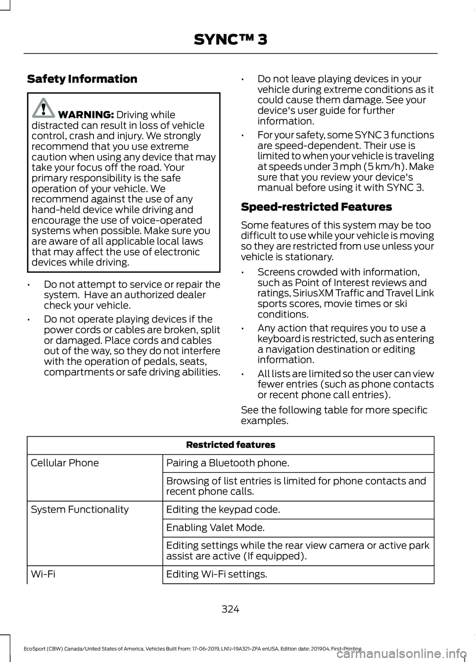 FORD ECOSPORT 2020 Owners Manual Safety Information
WARNING: Driving whiledistracted can result in loss of vehiclecontrol, crash and injury. We stronglyrecommend that you use extremecaution when using any device that maytake your foc FORD ECOSPORT 2020 Owners Manual Safety Information
WARNING: Driving whiledistracted can result in loss of vehiclecontrol, crash and injury. We stronglyrecommend that you use extremecaution when using any device that maytake your foc