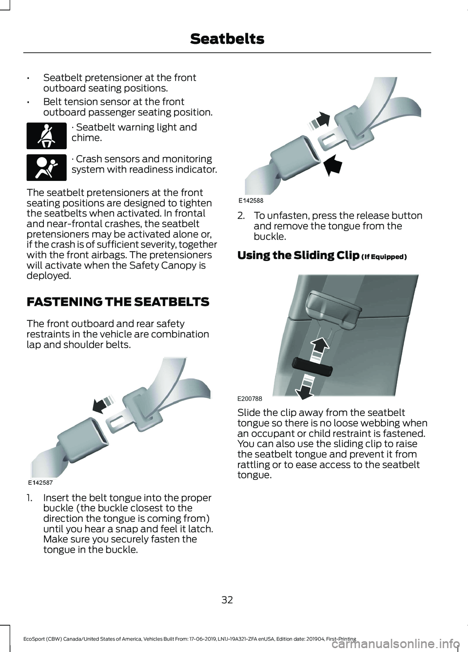 FORD ECOSPORT 2020 Owners Manual •Seatbelt pretensioner at the frontoutboard seating positions.
•Belt tension sensor at the frontoutboard passenger seating position.
· Seatbelt warning light andchime.
· Crash sensors and monito FORD ECOSPORT 2020 Owners Manual •Seatbelt pretensioner at the frontoutboard seating positions.
•Belt tension sensor at the frontoutboard passenger seating position.
· Seatbelt warning light andchime.
· Crash sensors and monito