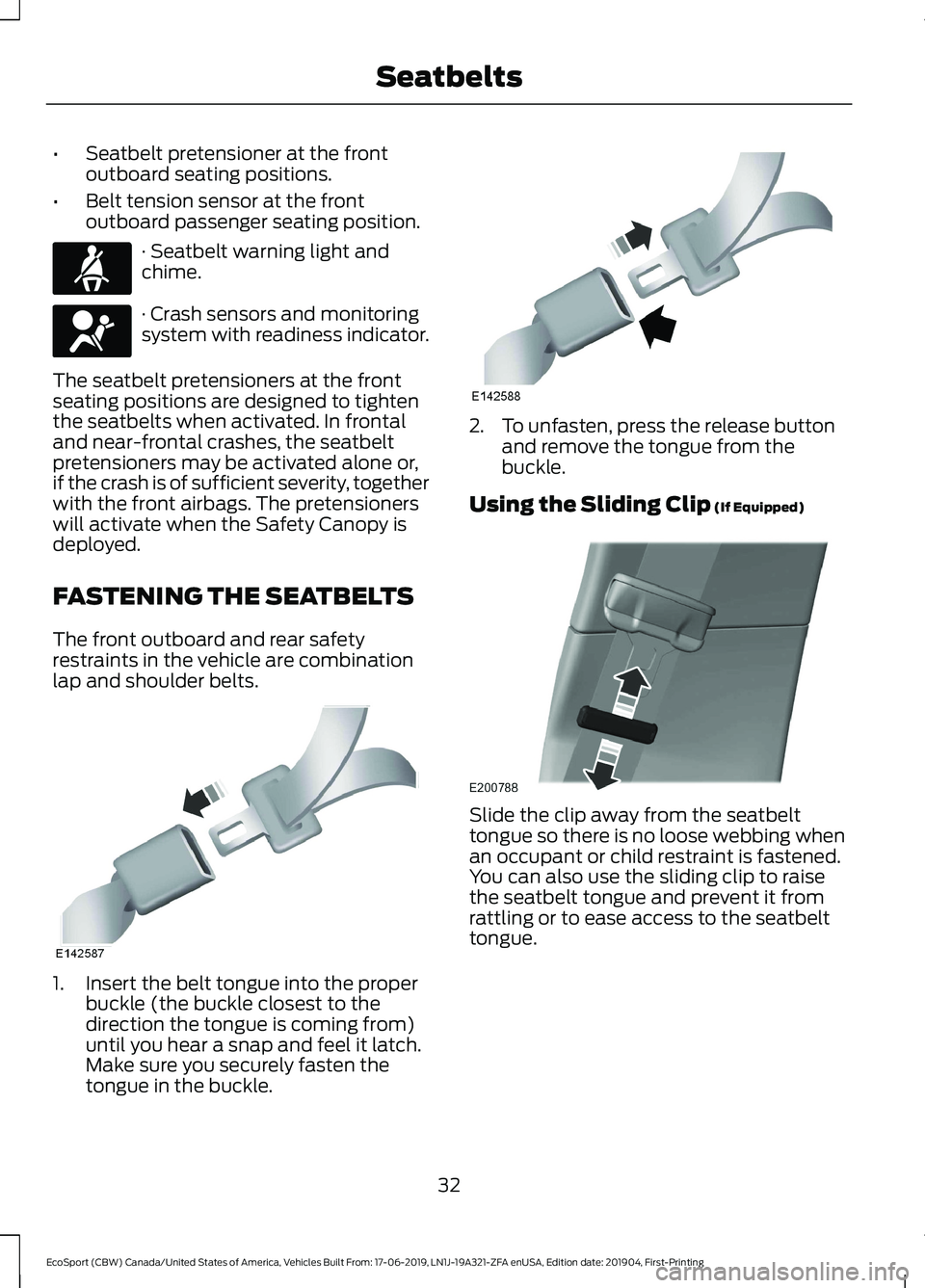 FORD ECOSPORT 2020  Owners Manual •Seatbelt pretensioner at the frontoutboard seating positions.
•Belt tension sensor at the frontoutboard passenger seating position.
· Seatbelt warning light andchime.
· Crash sensors and monito