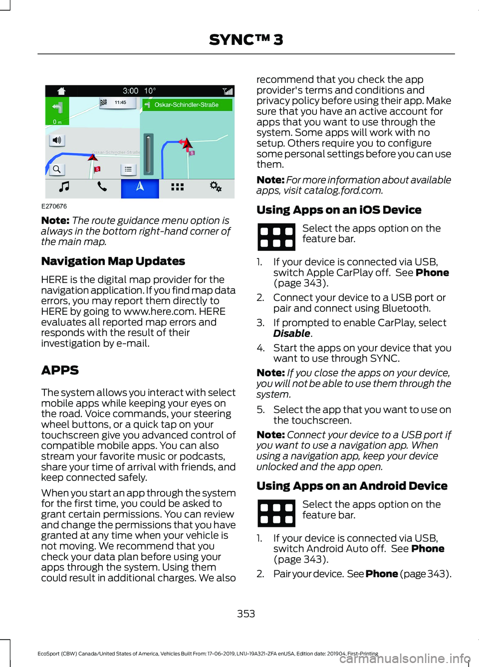FORD ECOSPORT 2020 User Guide Note:The route guidance menu option isalways in the bottom right-hand corner ofthe main map.
Navigation Map Updates
HERE is the digital map provider for thenavigation application. If you find map data FORD ECOSPORT 2020 User Guide Note:The route guidance menu option isalways in the bottom right-hand corner ofthe main map.
Navigation Map Updates
HERE is the digital map provider for thenavigation application. If you find map data