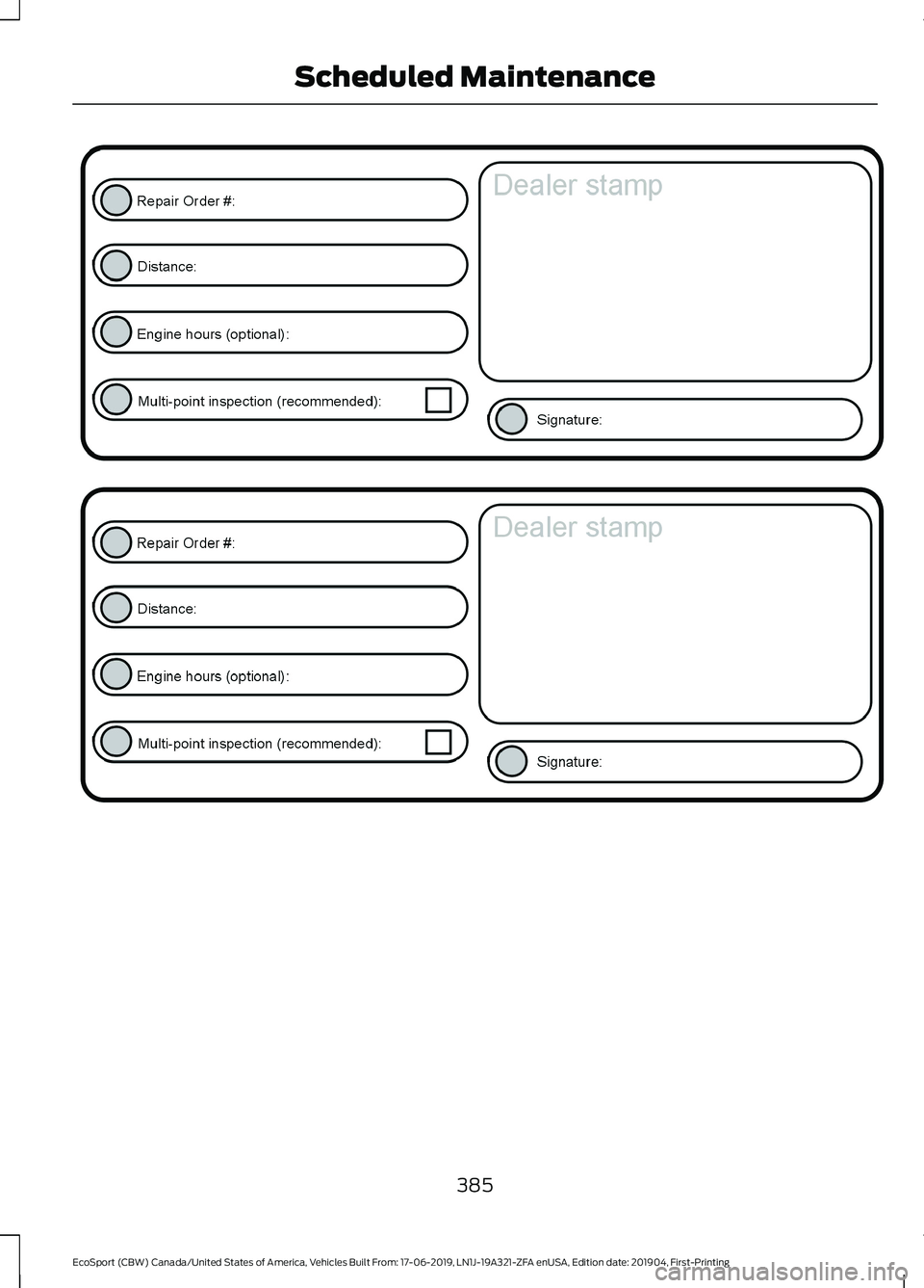 FORD ECOSPORT 2020  Owners Manual 385
EcoSport (CBW) Canada/United States of America, Vehicles Built From: 17-06-2019, LN1J-19A321-ZFA enUSA, Edition date: 201904, First-PrintingScheduled Maintenance 
