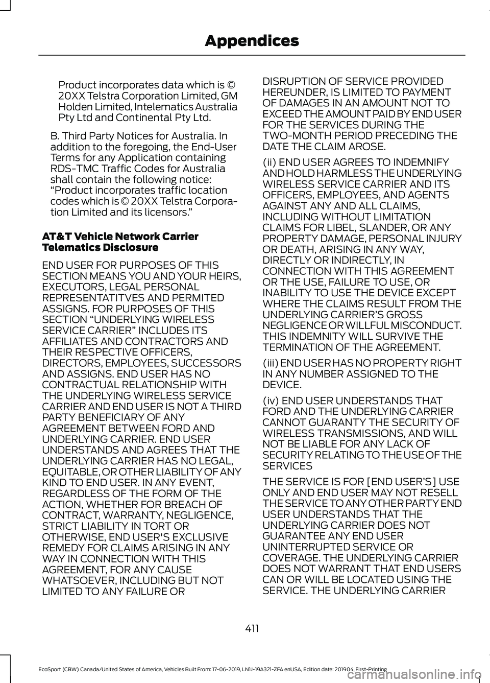 FORD ECOSPORT 2020 Owners Manual Product incorporates data which is ©20XX Telstra Corporation Limited, GMHolden Limited, Intelematics AustraliaPty Ltd and Continental Pty Ltd.
B. Third Party Notices for Australia. Inaddition to the FORD ECOSPORT 2020 Owners Manual Product incorporates data which is ©20XX Telstra Corporation Limited, GMHolden Limited, Intelematics AustraliaPty Ltd and Continental Pty Ltd.
B. Third Party Notices for Australia. Inaddition to the
