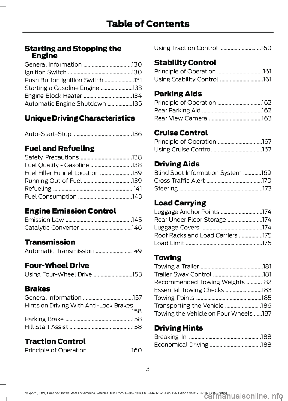 FORD ECOSPORT 2020 Owners Manual Starting and Stopping theEngine
General Information...................................130
Ignition Switch..............................................130
Push Button Ignition Switch.................. FORD ECOSPORT 2020 Owners Manual Starting and Stopping theEngine
General Information...................................130
Ignition Switch..............................................130
Push Button Ignition Switch..................