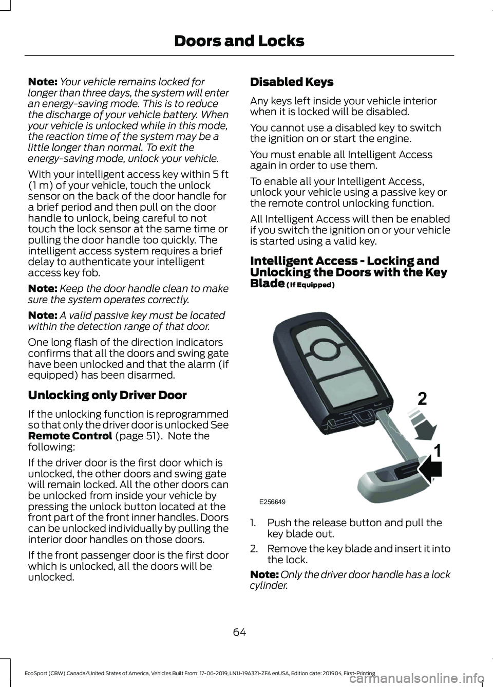 FORD ECOSPORT 2020 Owners Manual Note:Your vehicle remains locked forlonger than three days, the system will enteran energy-saving mode. This is to reducethe discharge of your vehicle battery. Whenyour vehicle is unlocked while in th FORD ECOSPORT 2020 Owners Manual Note:Your vehicle remains locked forlonger than three days, the system will enteran energy-saving mode. This is to reducethe discharge of your vehicle battery. Whenyour vehicle is unlocked while in th